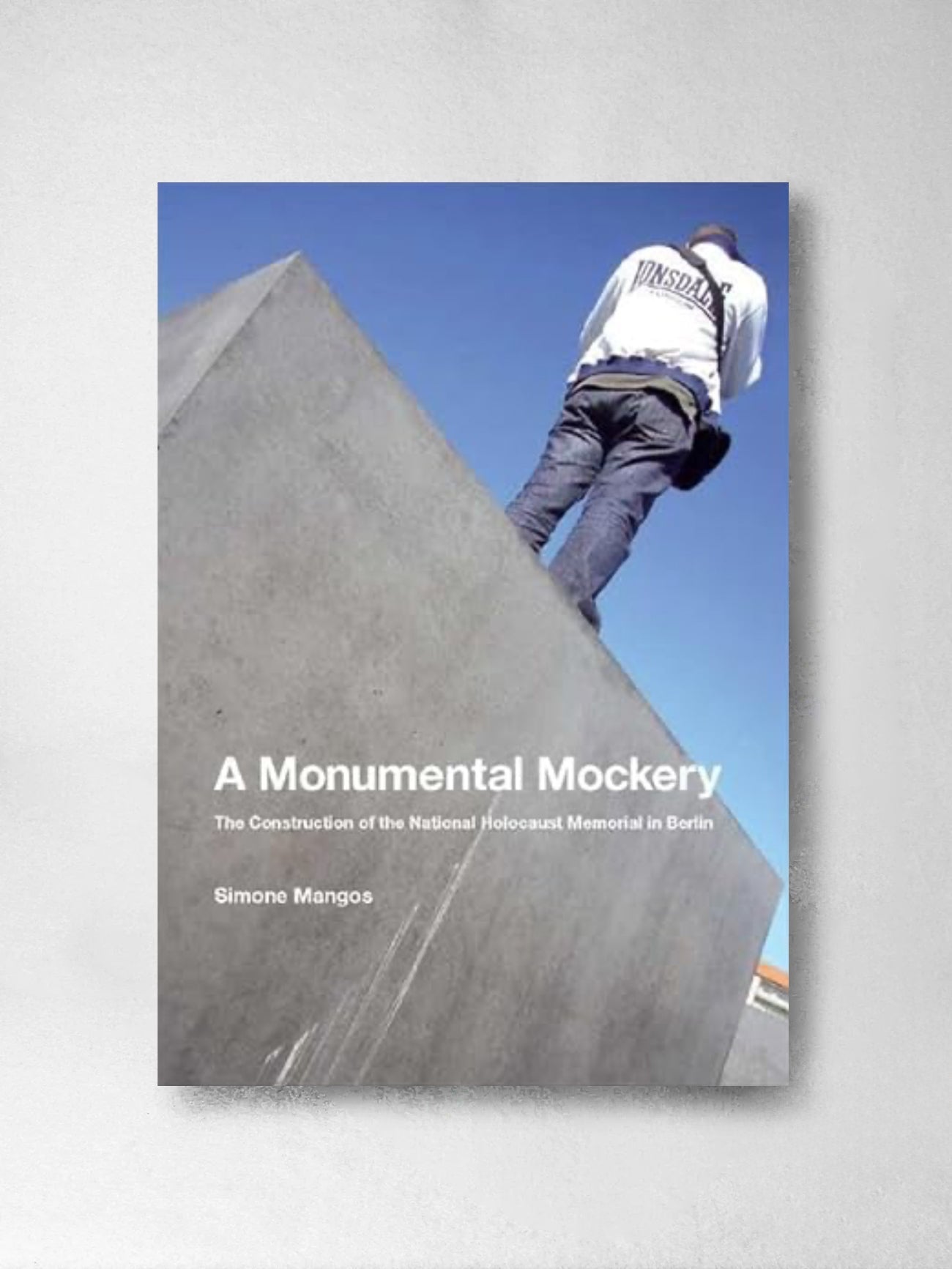 A Monumental Mockery: The Construction of the National Holocaust Memorial in Berlin - Simone Mangos.