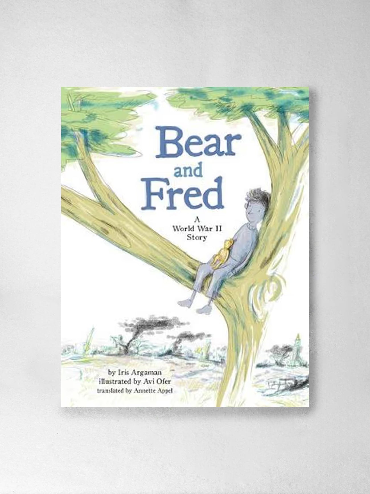 Bear and Fred: A World War II Story - Iris Argaman, Annette Appel (Translator), Avi Ofer (Illustrator