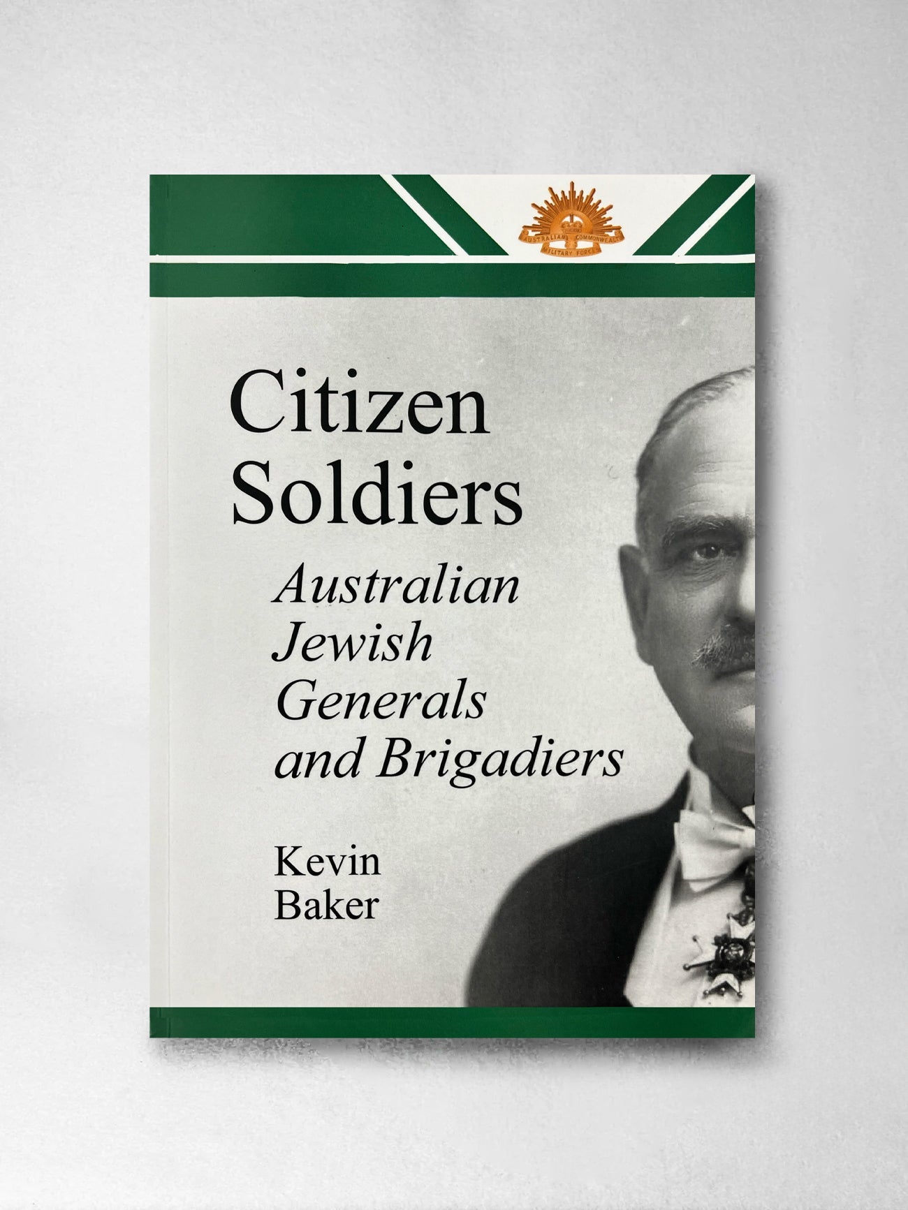 Citizen Soldiers Australian Jewish Generals and Brigadiers - Kevin Baker