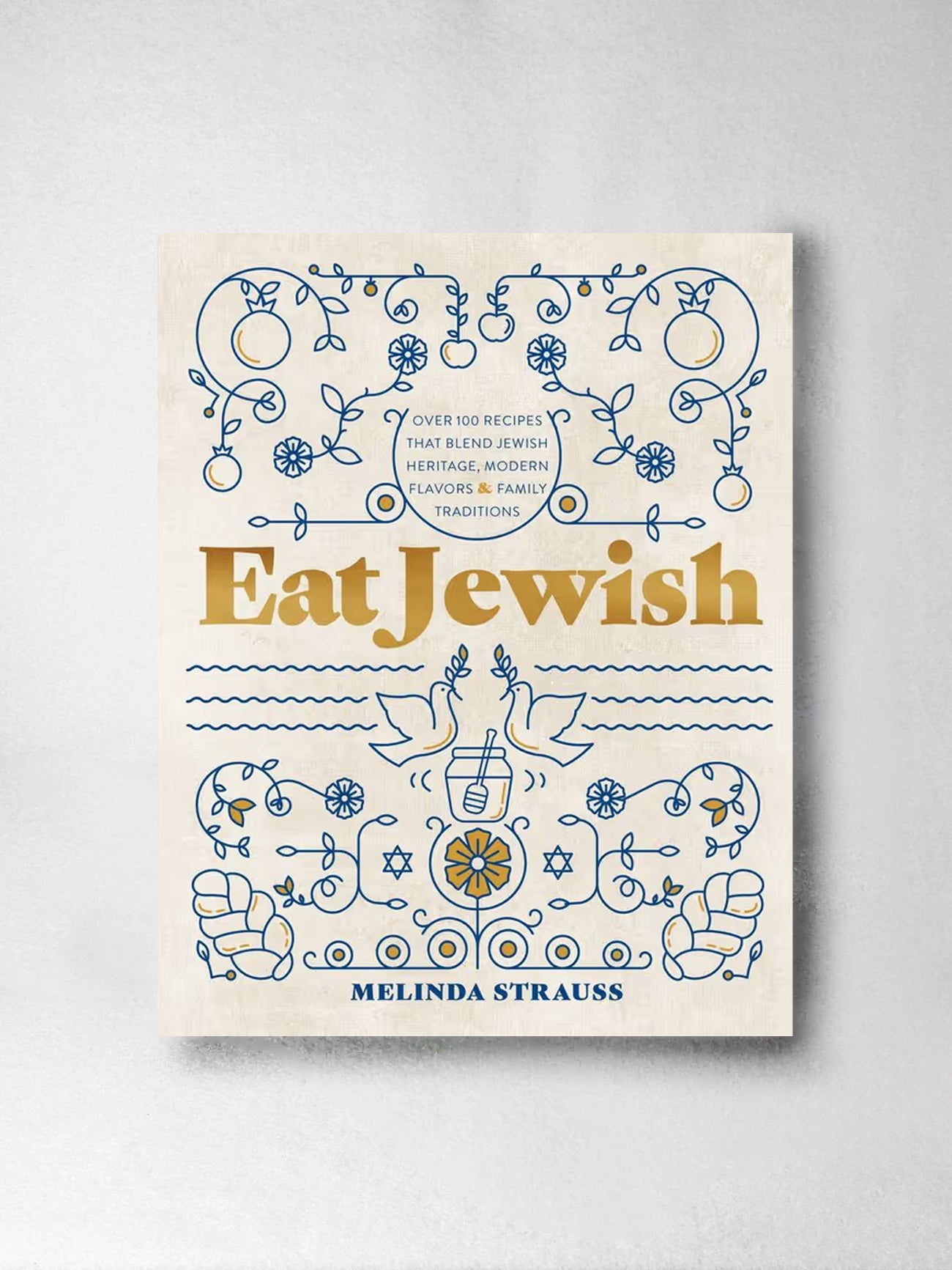Eat Jewish: Over 100 Recipes That Blend Jewish Heritage, Modern Flavors, and Family Traditions - Melinda Strauss