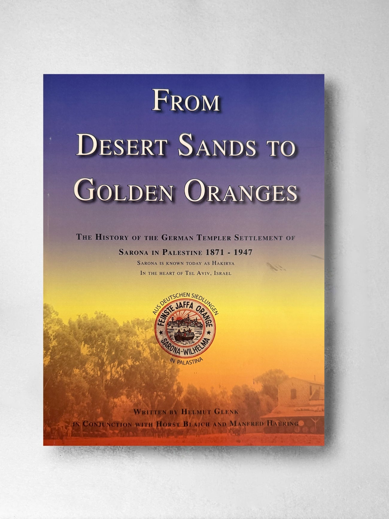From Desert Sands to Golden Oranges - Helmut Glenk