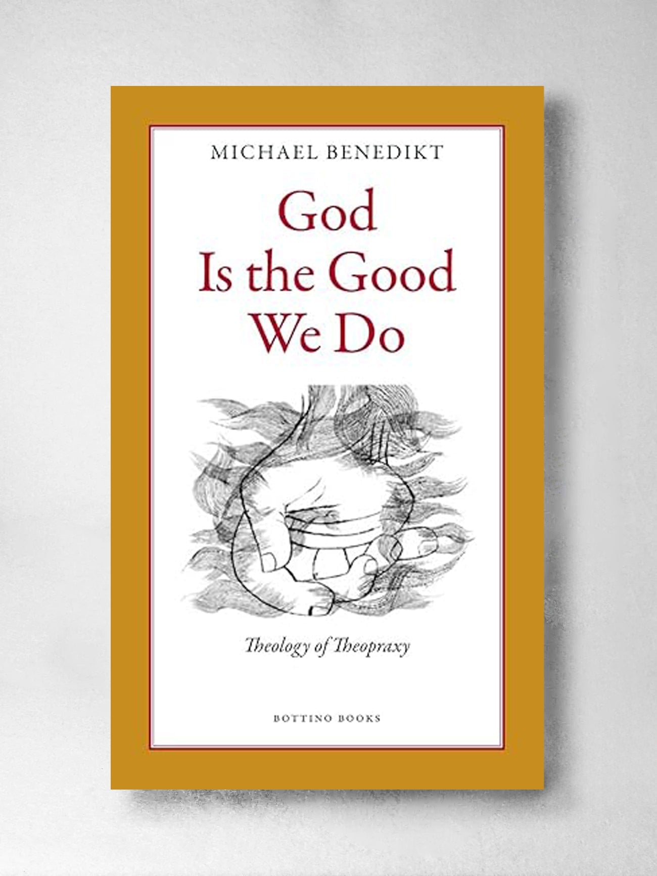 God is the Good We Do - Michael Benedikt