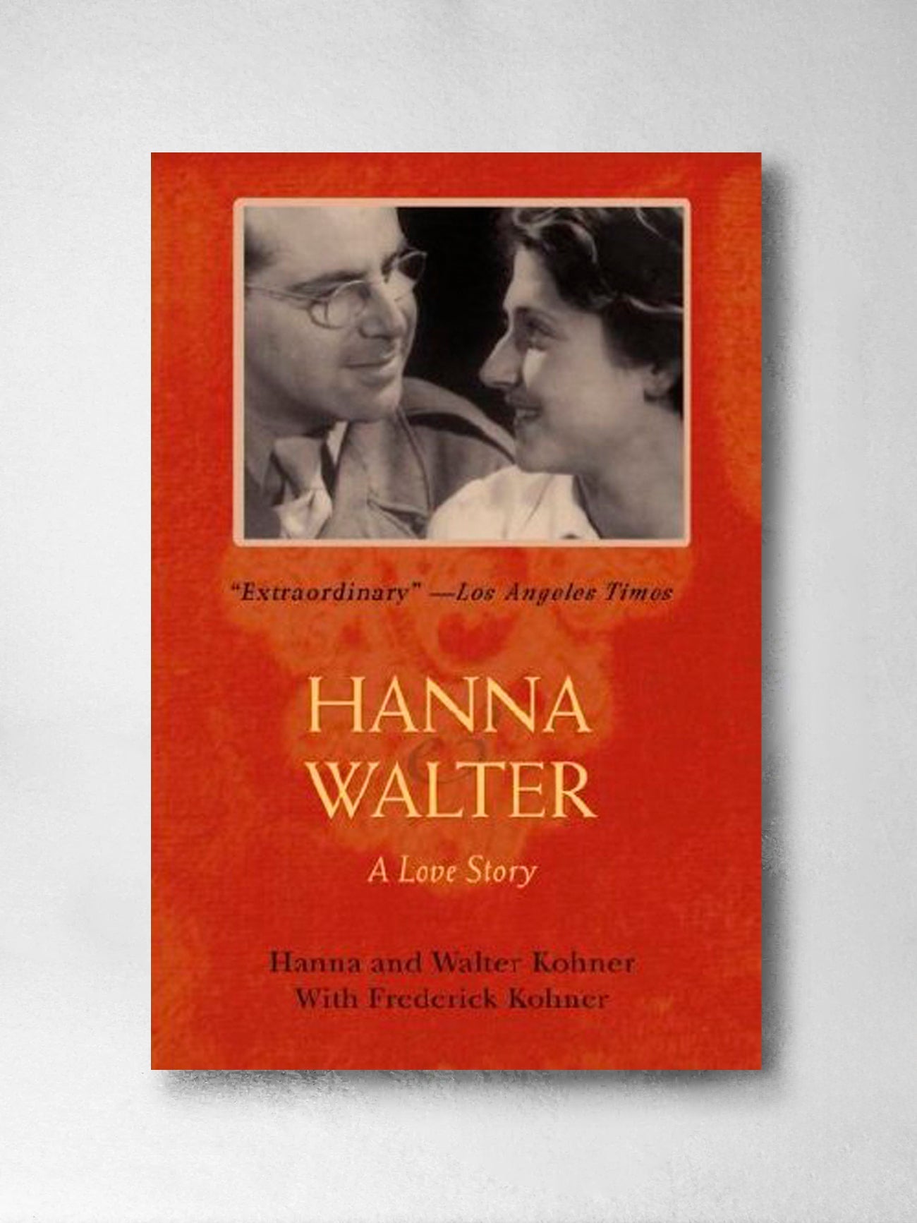 Hanna and Walter: A Love Story - Hanna & Walter Kohner