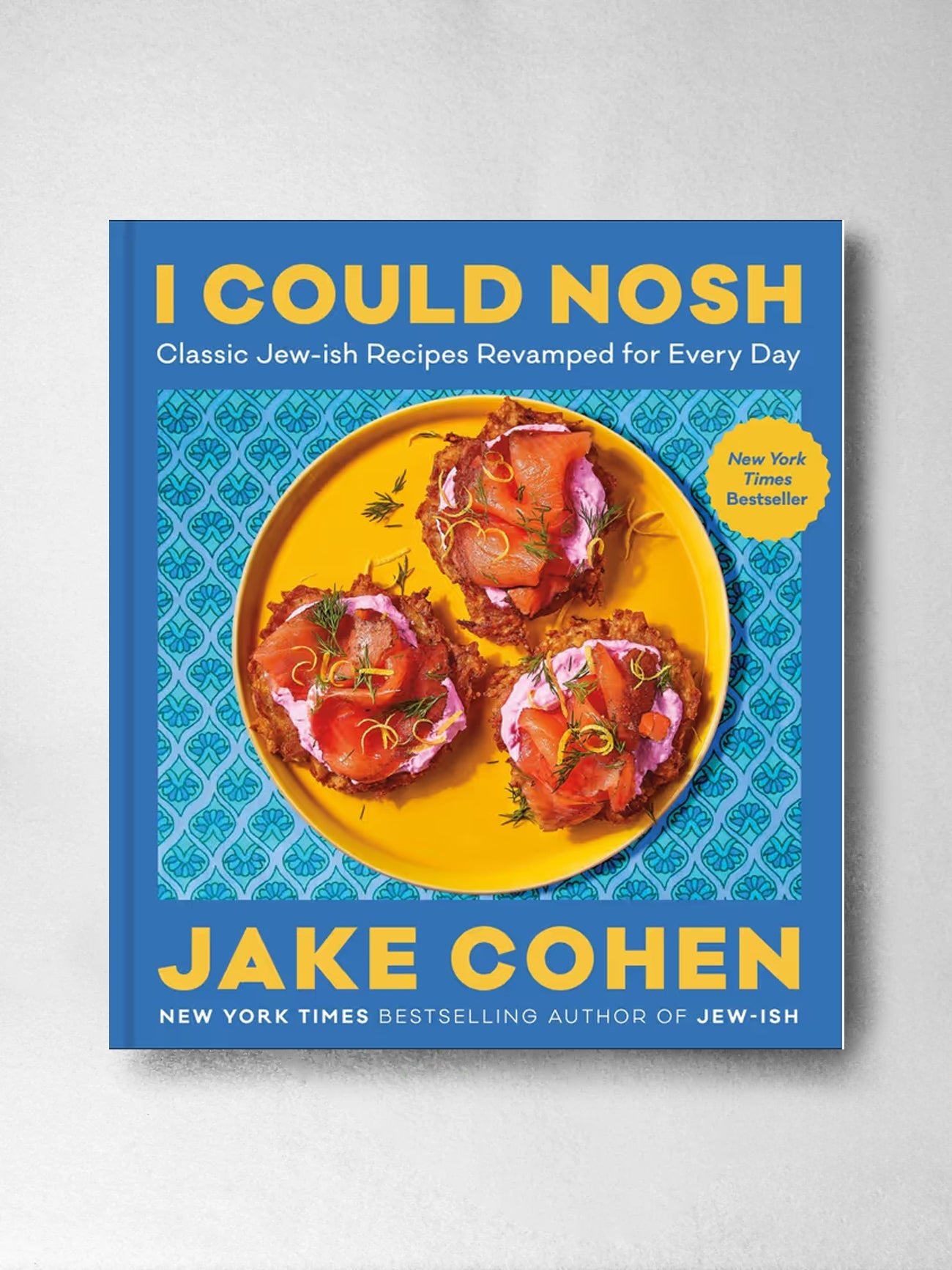 I Could Nosh: Classic Jew - ish Recipes Revamped for Every Day - Jake Cohen