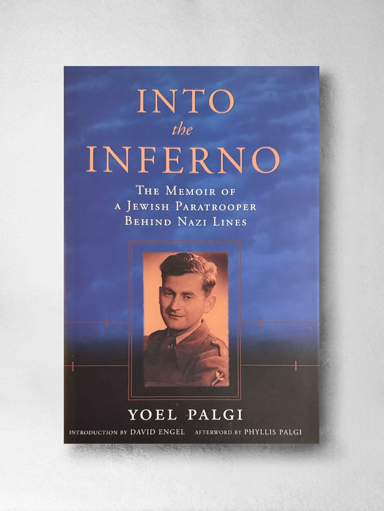 Into the Inferno: the Memoir of a Jewish paratrooper behind Nazi Lines - Yoel Palgi