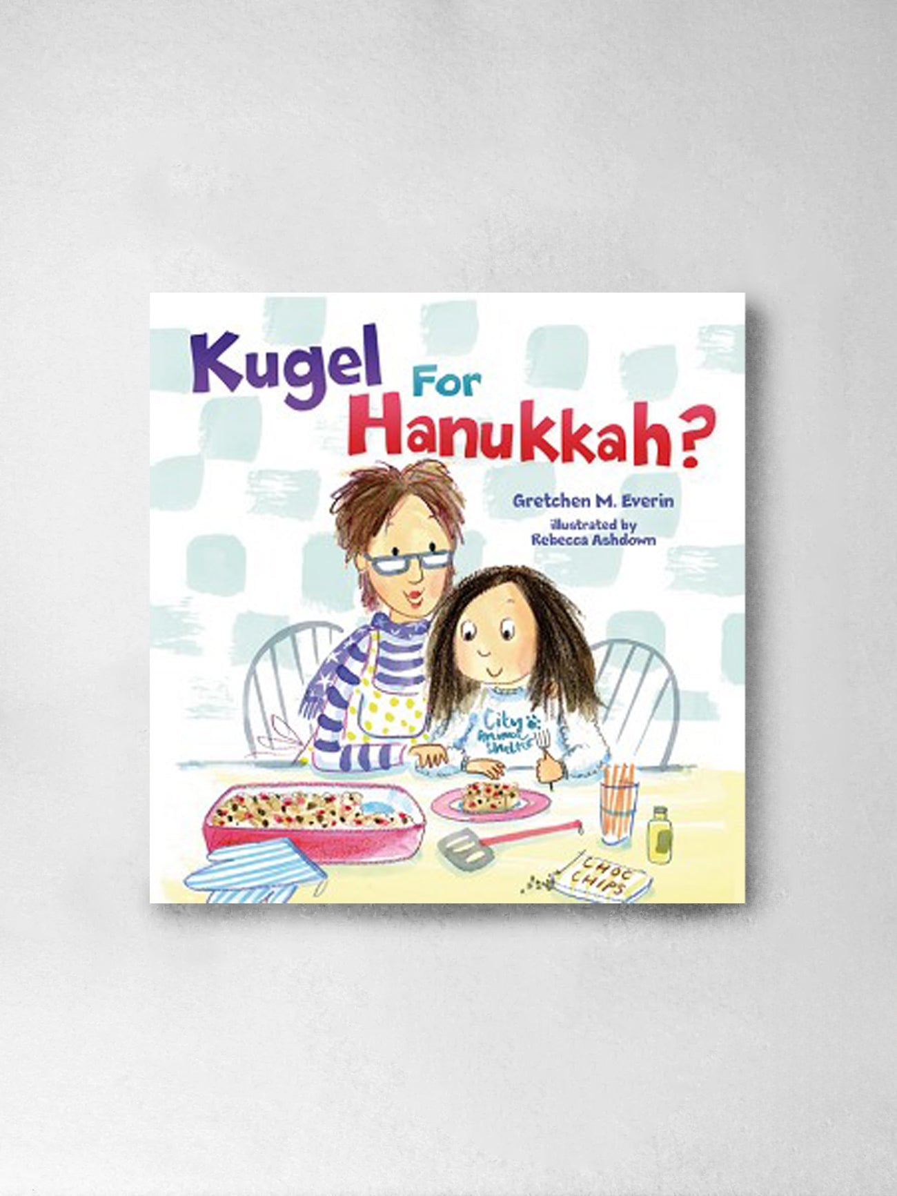 Kugel for Hanukkah? - Gretchen M Everin (Author), Rebecca Ashdown (Illustr)
