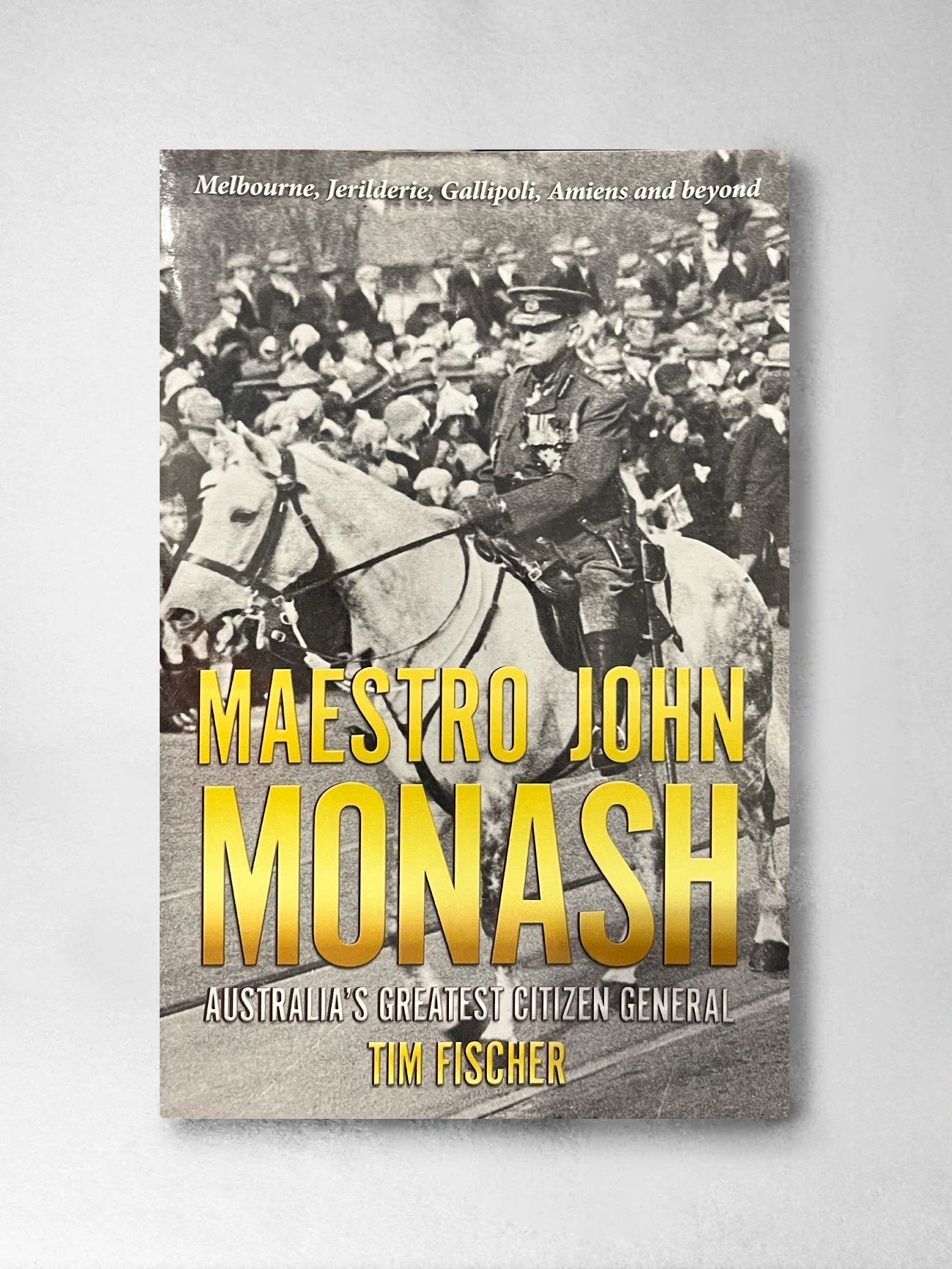 Maestro John Monash: Australia's Greatest Citizen General - Tim Fischer