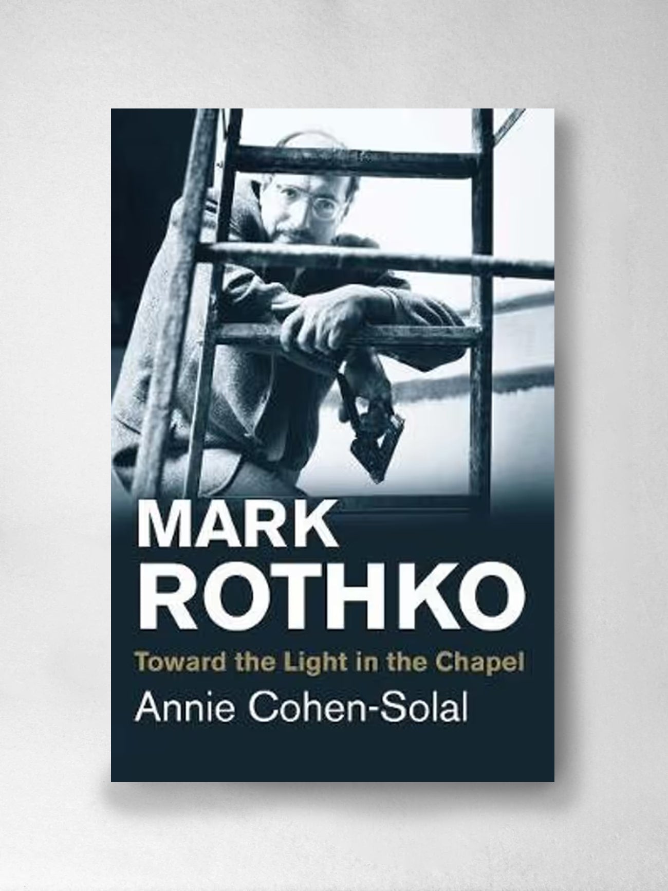 Mark Rothko: Toward the Light in the Chapel - Annie Cohen - Solal