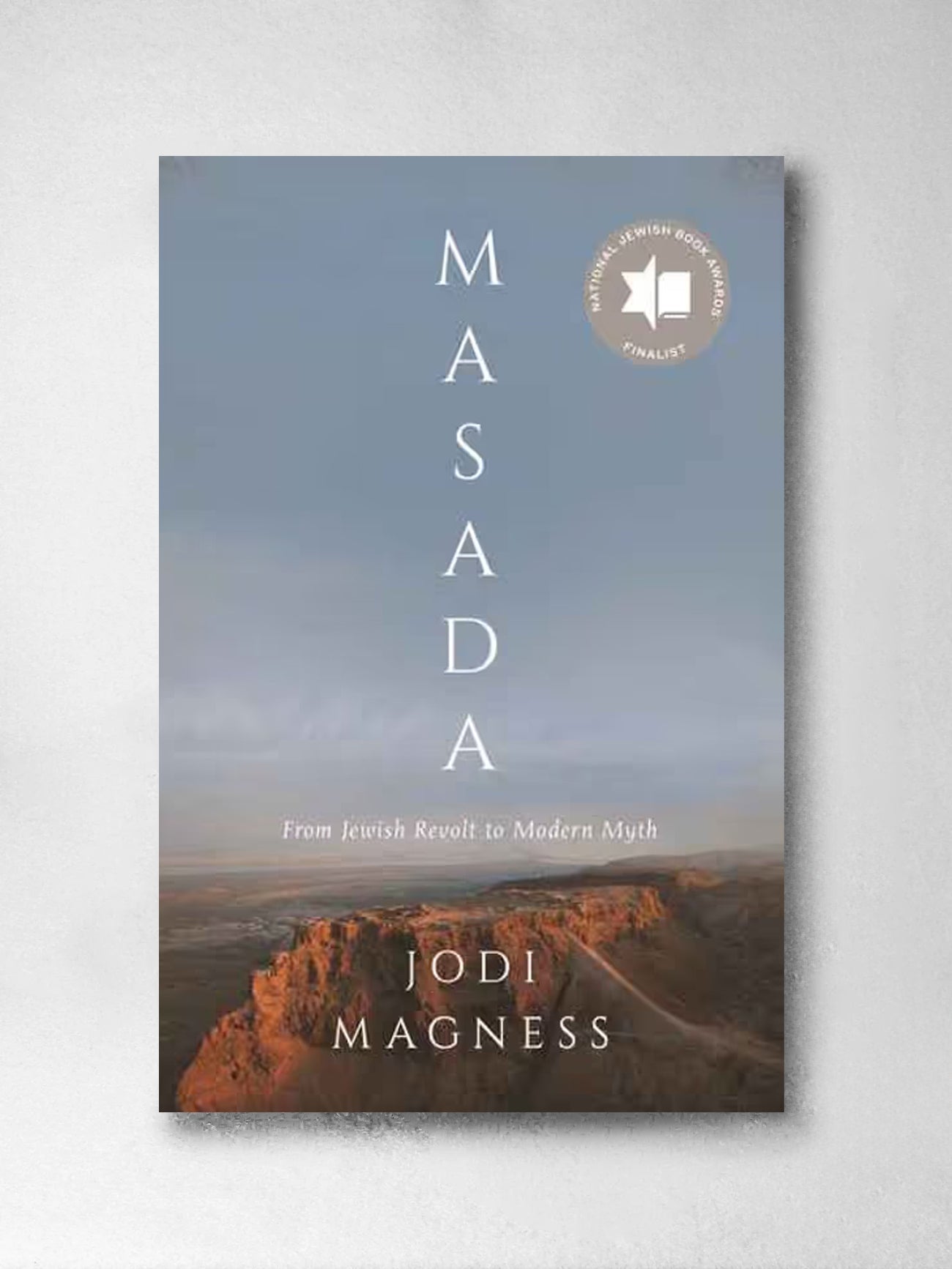 Masada: From Jewish Revolt to Modern Myth - Jodi Magness