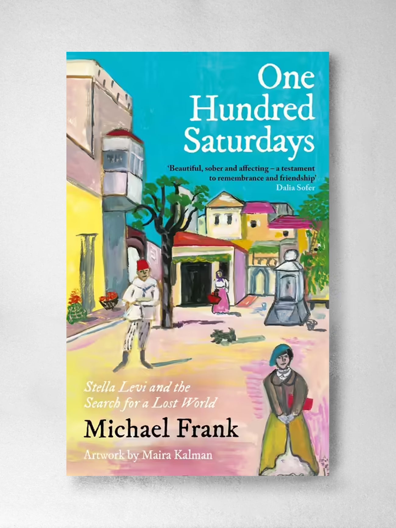 One Hundred Saturdays: Stella Levi and the Vanished World of Jewish Rhodes - Michael Frank