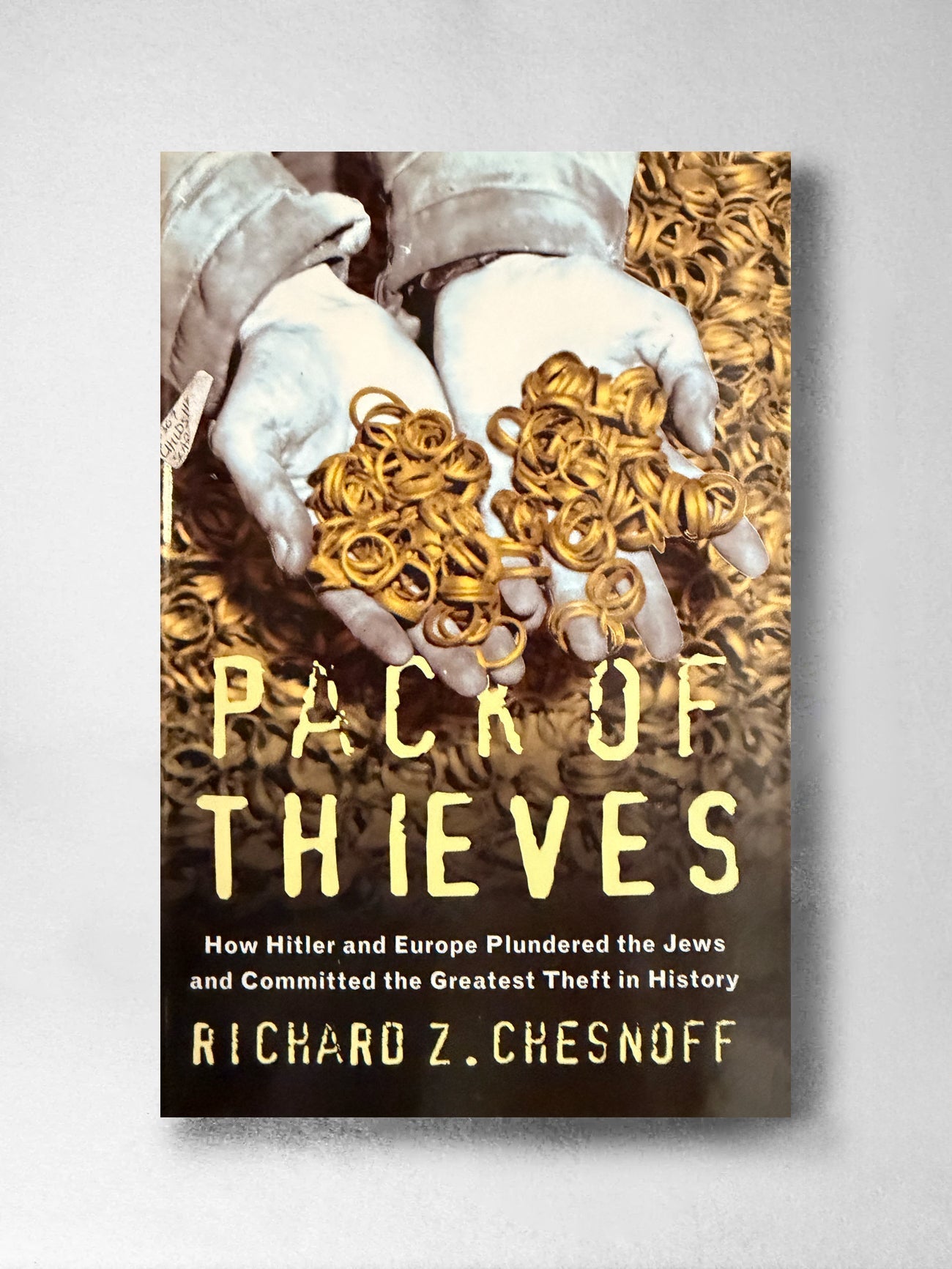 Pack of Thieves: How Hitler and Europe Plundered the Jews and Committed the Greatest Theft in History - Richard Z Chesnoff