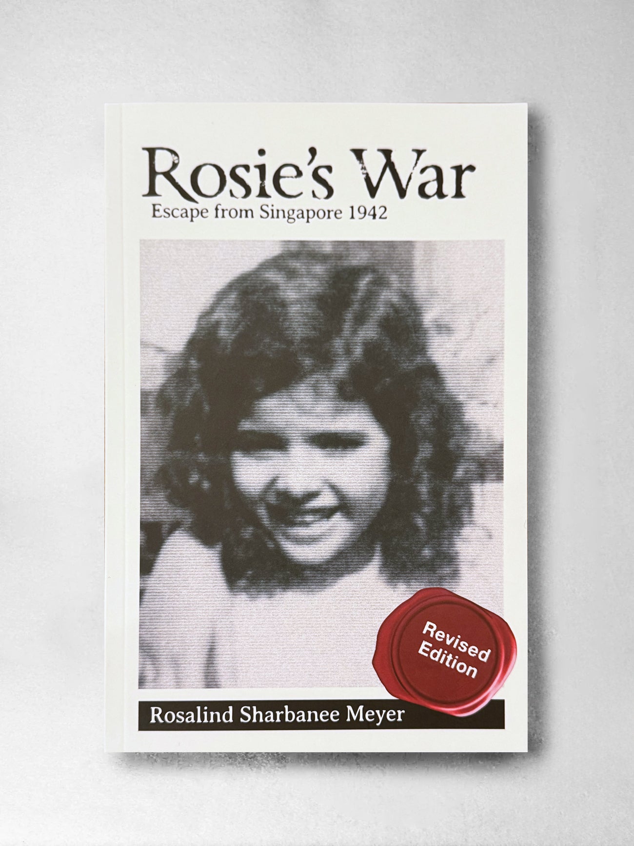 Rosie's War: Escape from Singapore 1942 - Rosalind Sharbanee Meyer