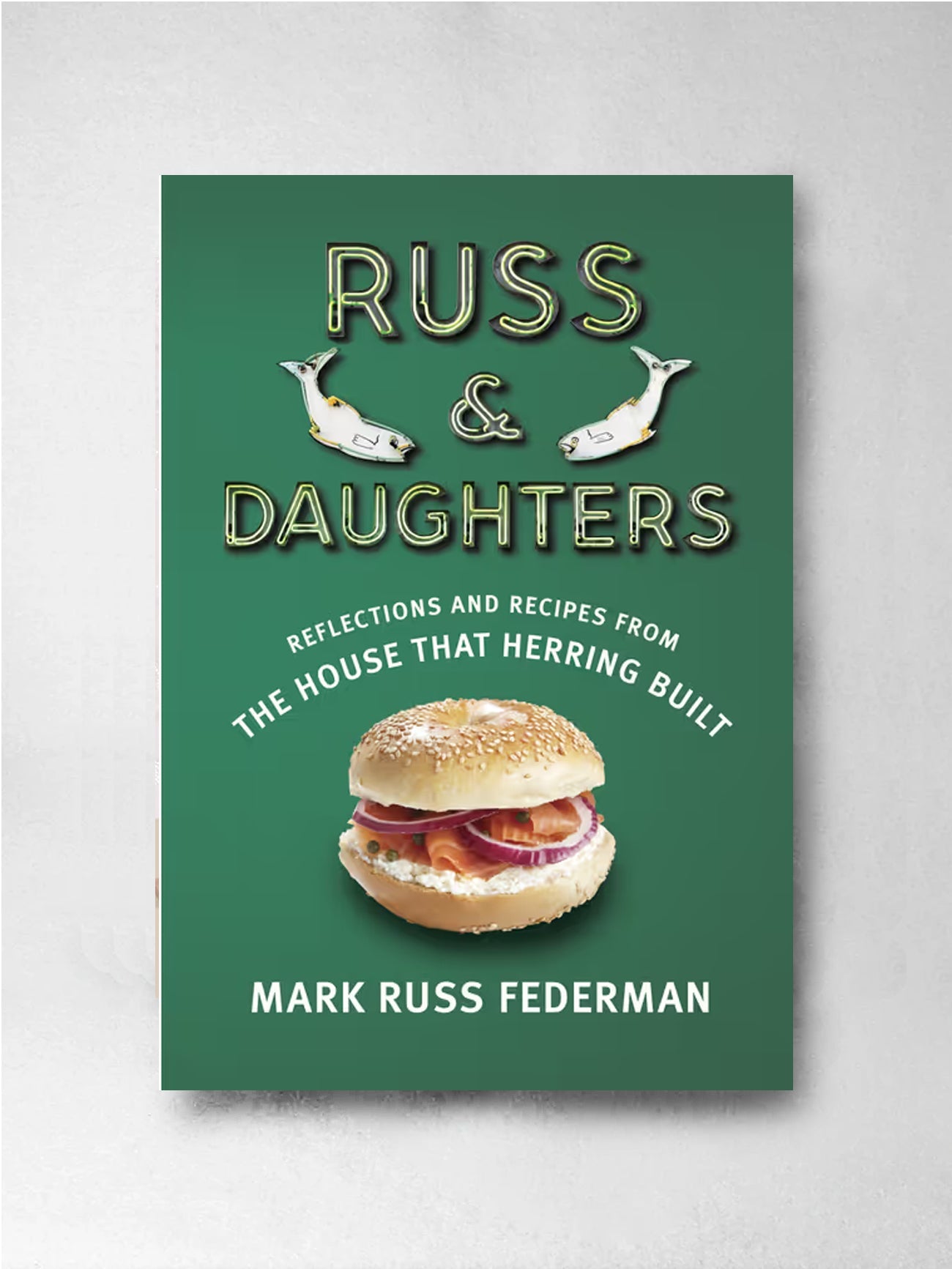 Russ & Daughters: Reflections & Recipes from The House that Herring Built - Mark Russ Federman