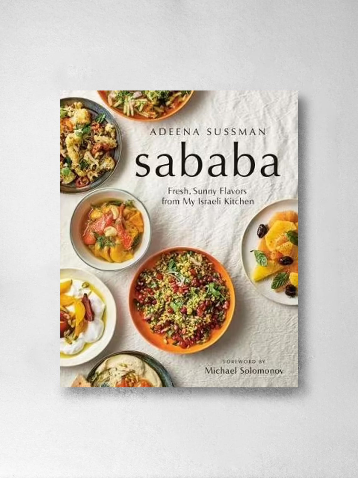 Sababa Fresh, Sunny Flavors From My Israeli Kitchen: A Cookbook - Adeena Sussman