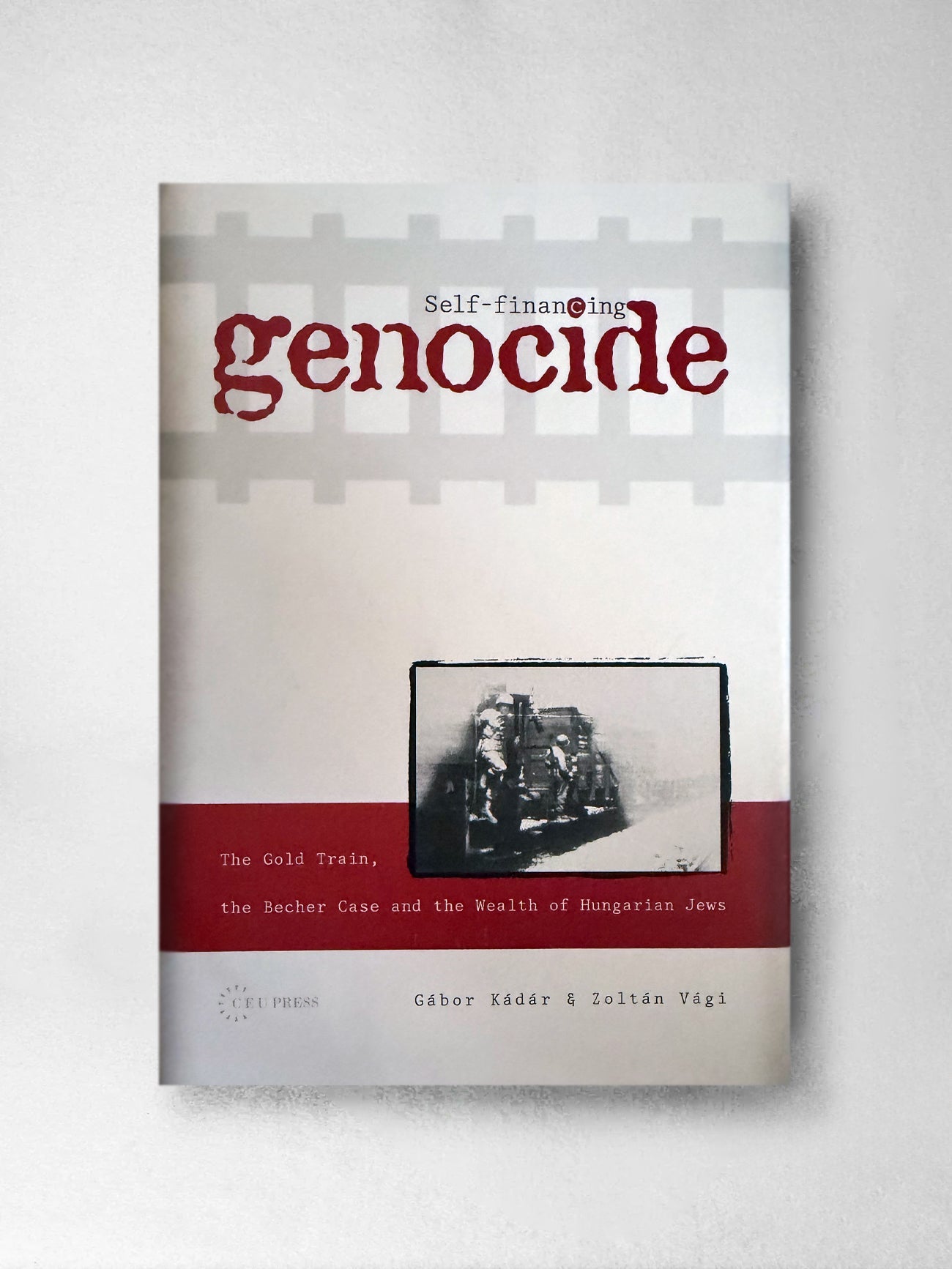 Self - Financing Genocide: the Gold Train, the Becher case and the Wealth of the Hungarian Jews - Gabor Kadar, Zoltan Vagi