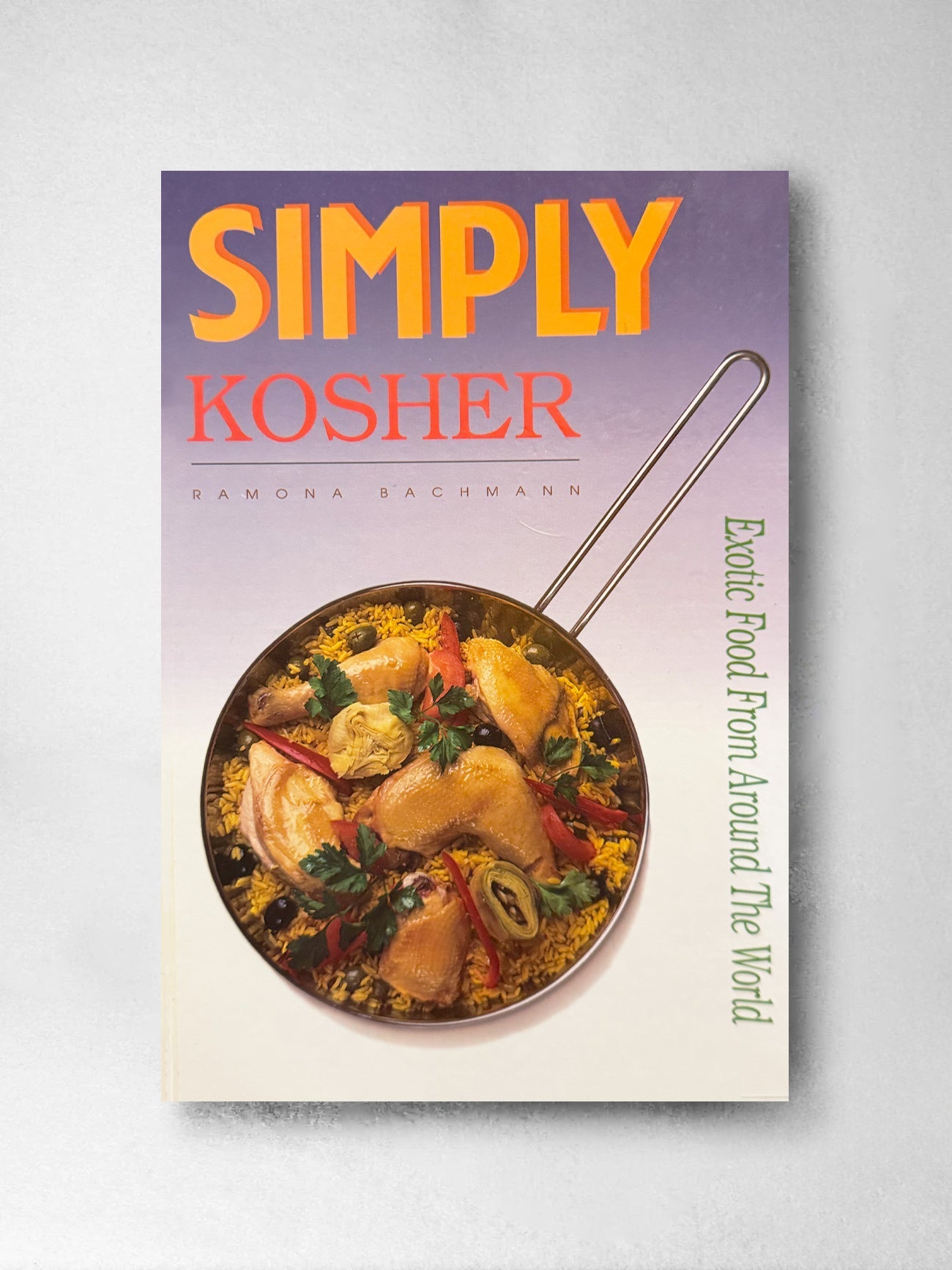 Simply Kosher: Exotic Food from Around the World - Ramona Bachmann