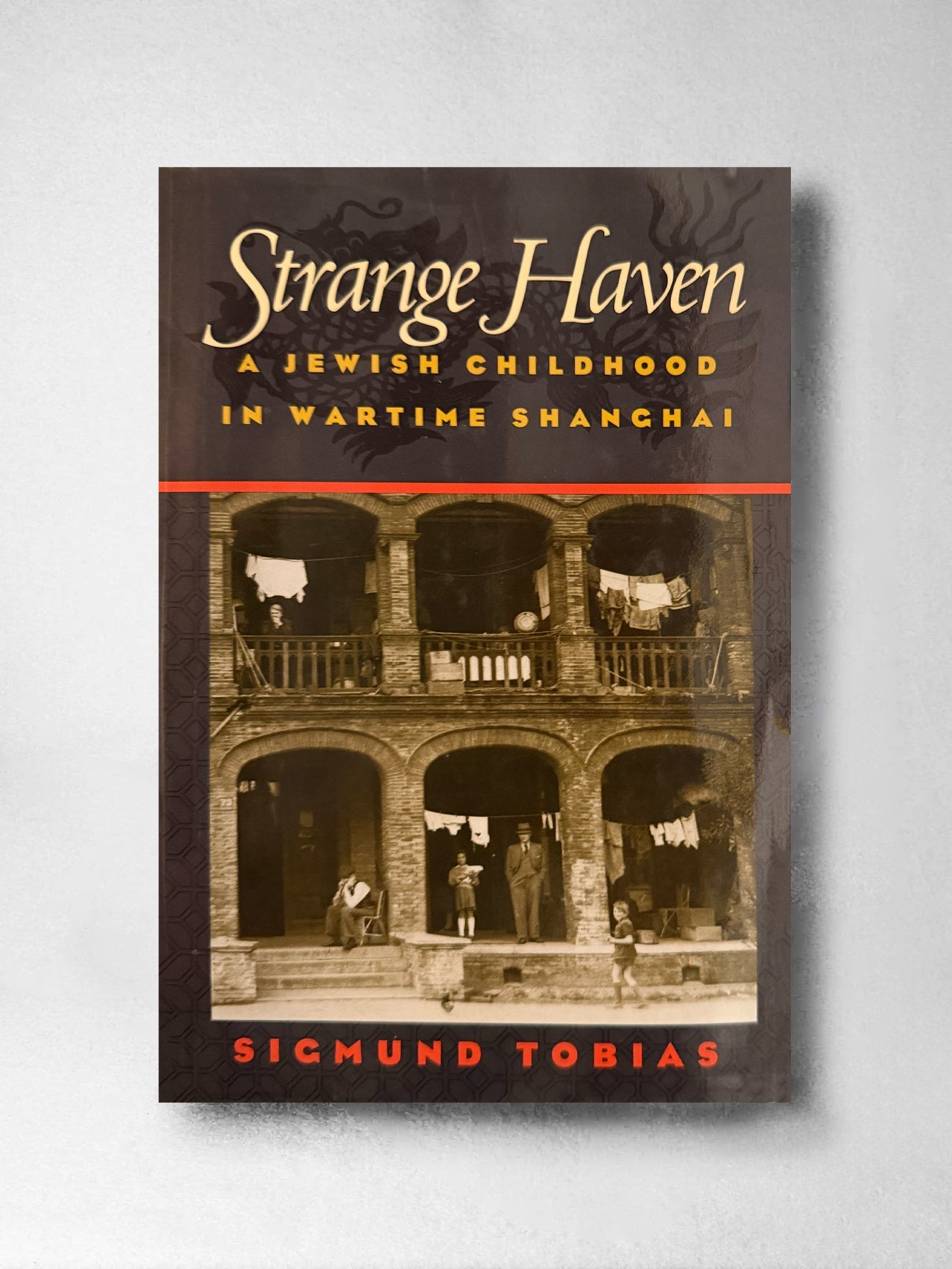 Strange Haven: A Jewish Childhood in Wartime Shanghai - Sigmund Tobias