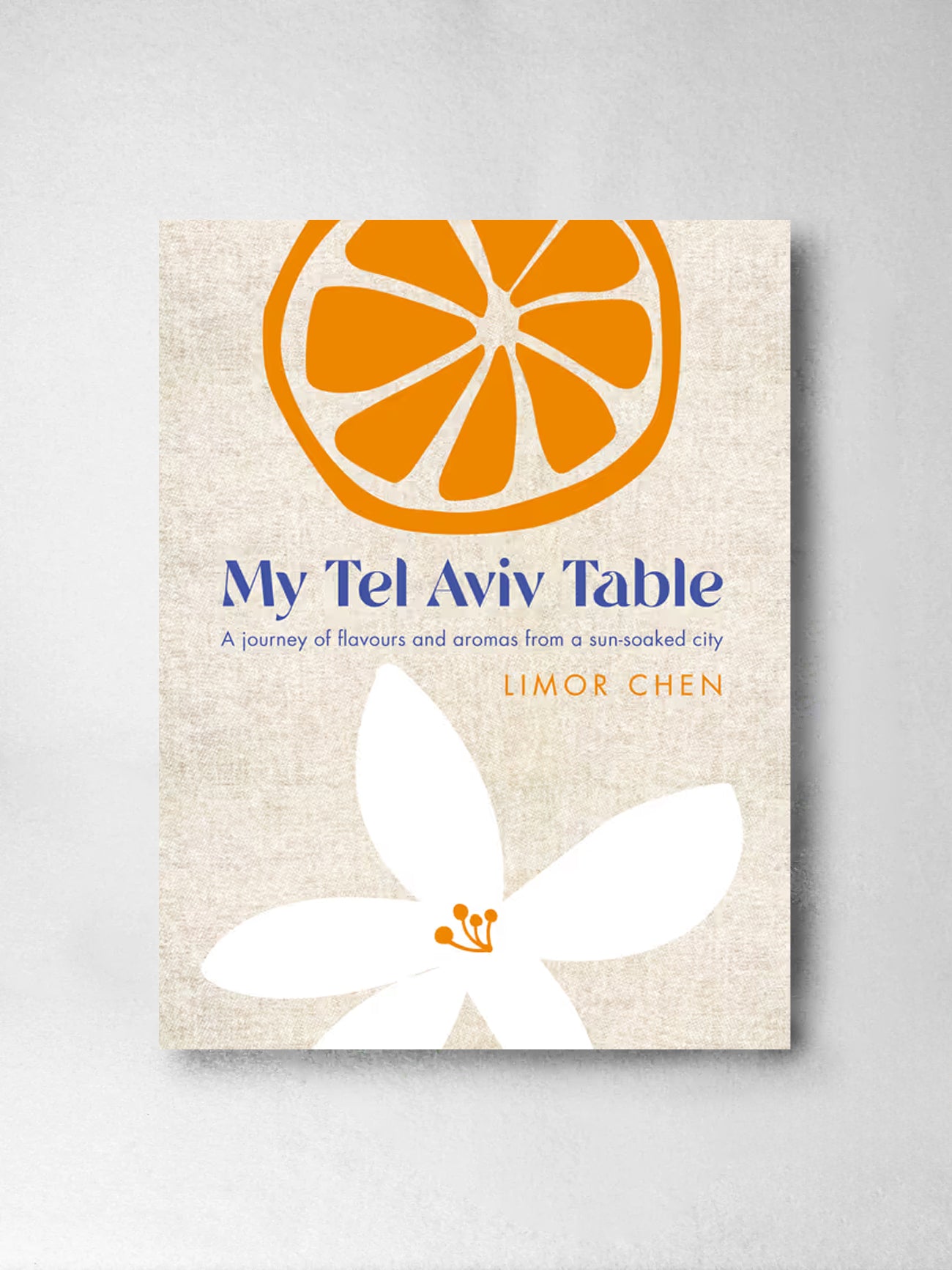 My Tel Aviv Table: A journey of flavours and aromas from a sun-soaked city - Limor Chen