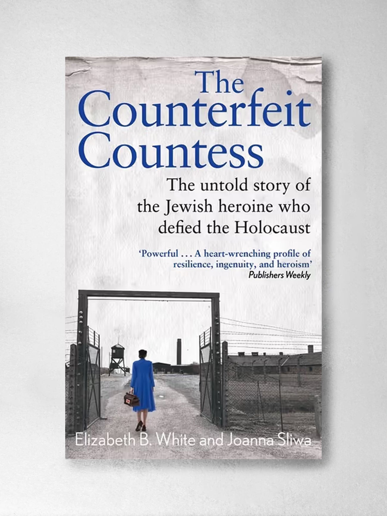 The Counterfeit Countess: The untold story of the Jewish heroine who defied the Holocaust - Elizabeth White