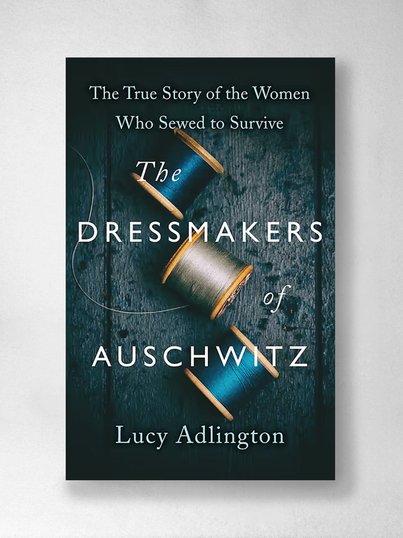 The Dressmakers of Auschwitz: The True Story of the Women Who Sewed to Survive - Lucy Adlington