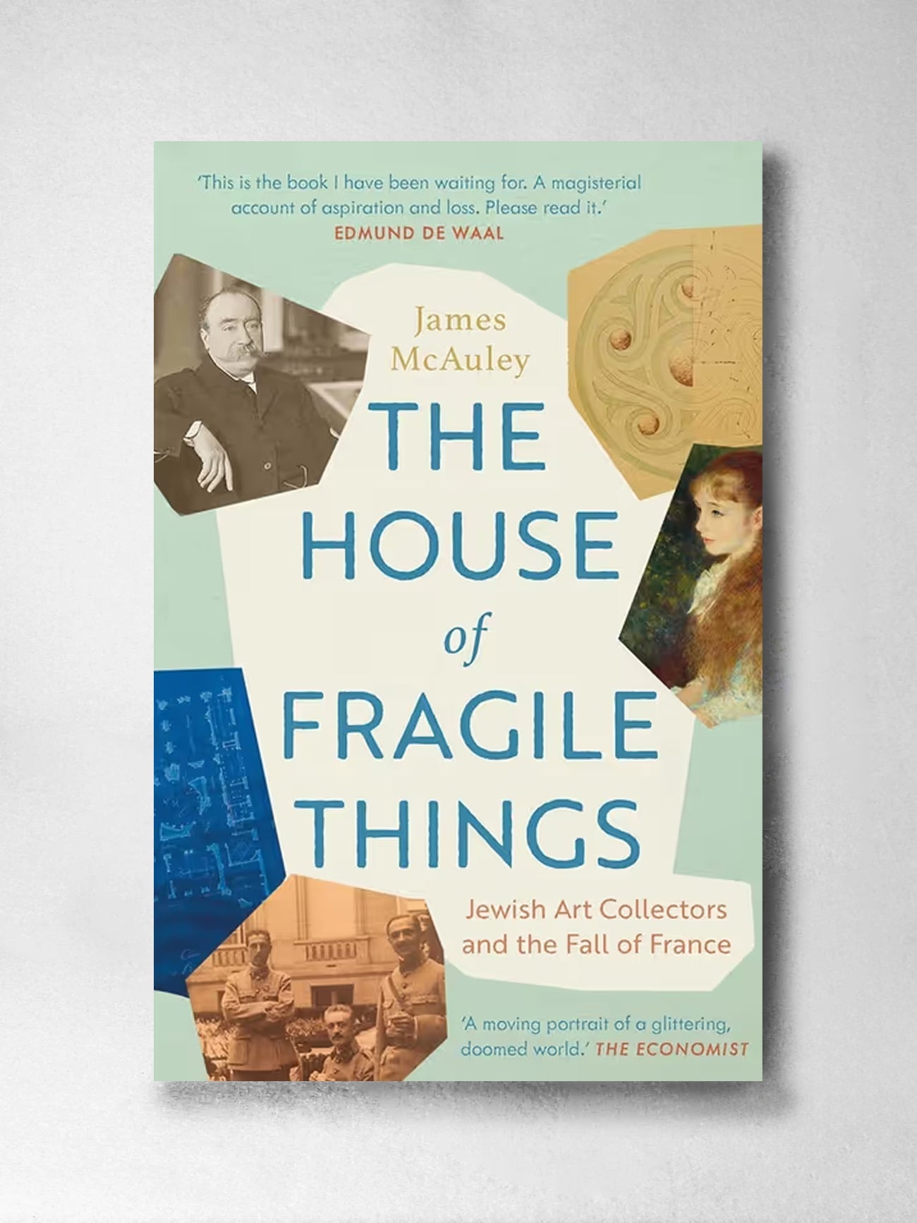 The House of Fragile Things: Jewish Art Collectors and the Fall of France - James McAuley