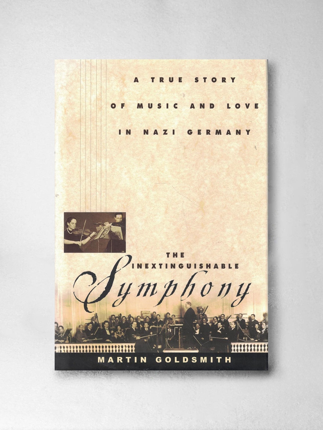 The Inextinguishable Symphony: A True Story of Music and Love in Nazi Germany - Martin Goldsmith