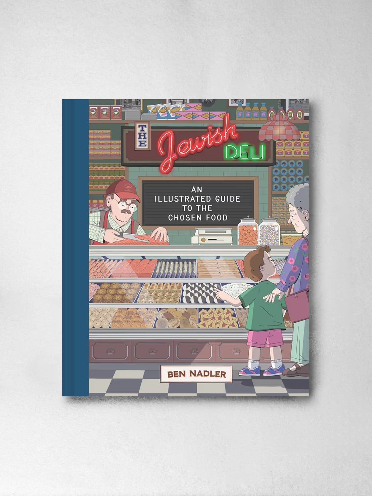 The Jewish Deli : An Illustrated Guide to the Chosen Food - Ben Nadler