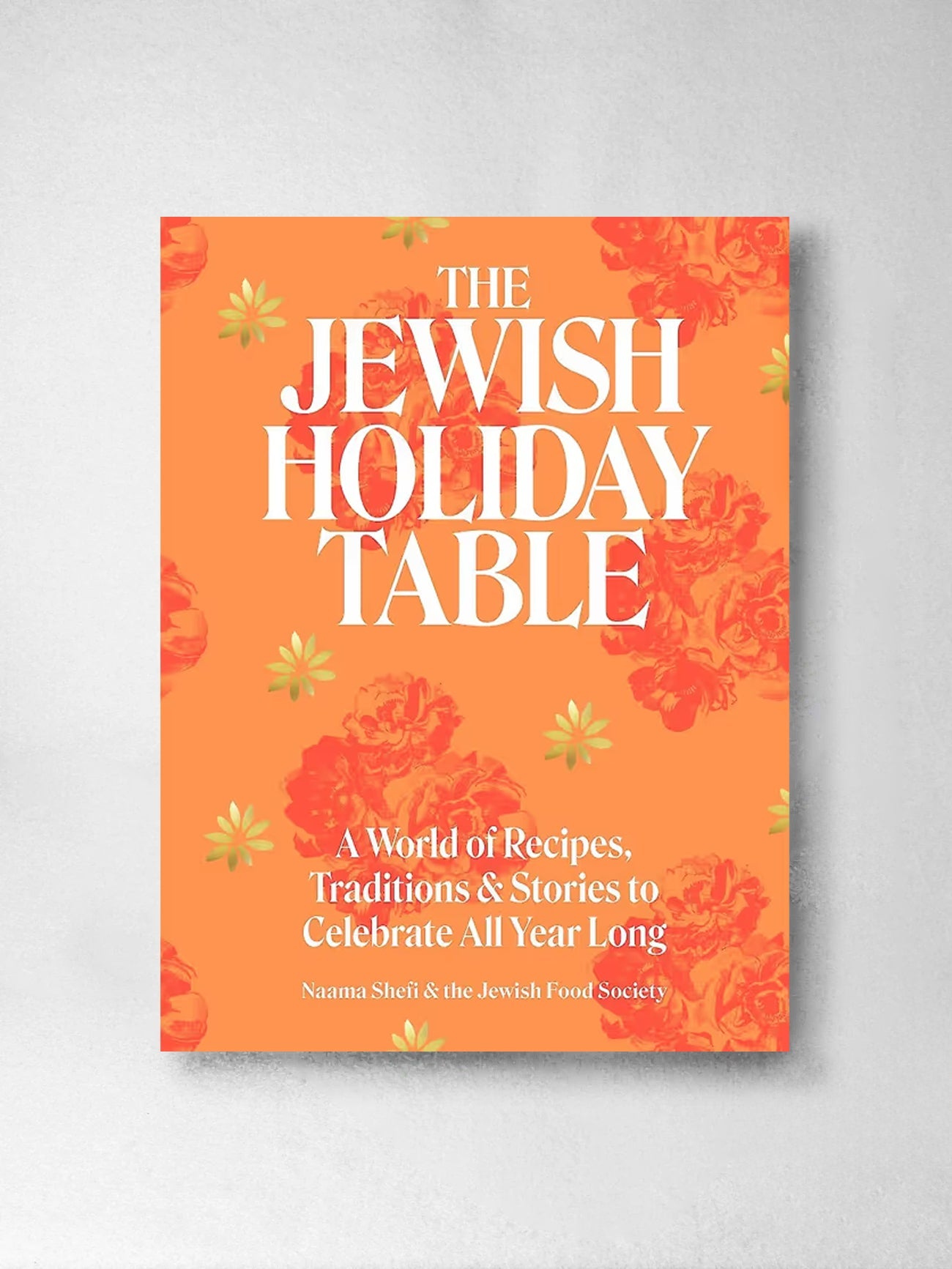 The Jewish Holiday Table: A World of Recipes, Traditions & Stories to Celebrate All Year Long - Naama Shefi