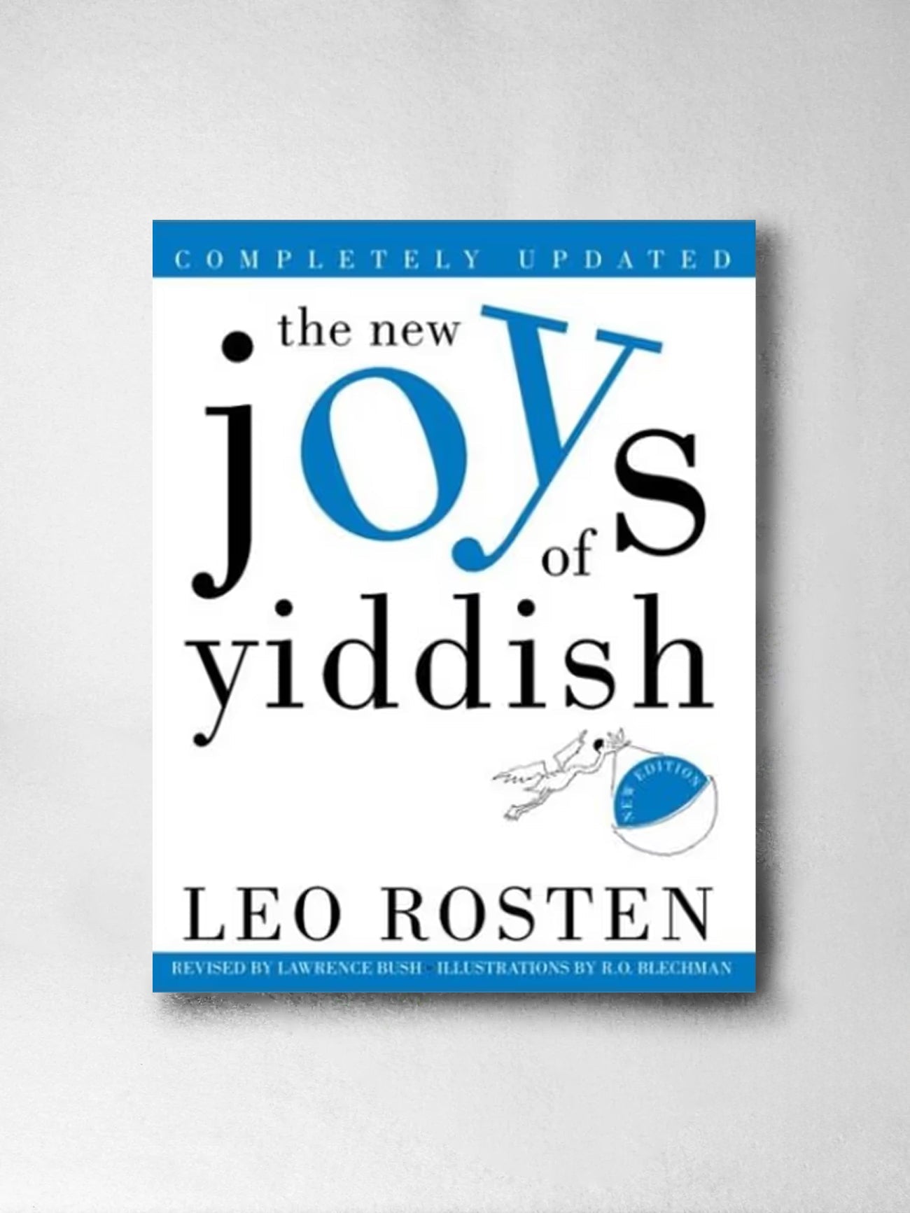 The New Joys of Yiddish: Completely Updated - Leo Rosten, Lawrence Bush (Revised by), Ro Blechman (Illustr)