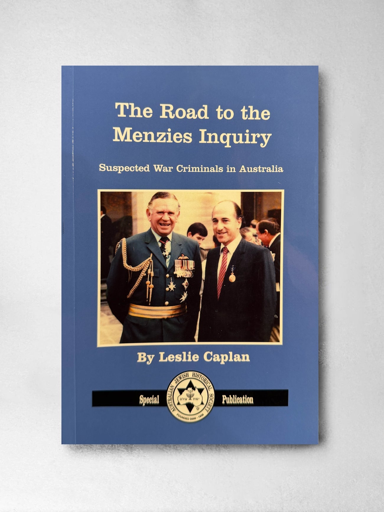 The Road to the Menzies Inquiry: Suspected War Criminals in Australia - Leslie Caplan.