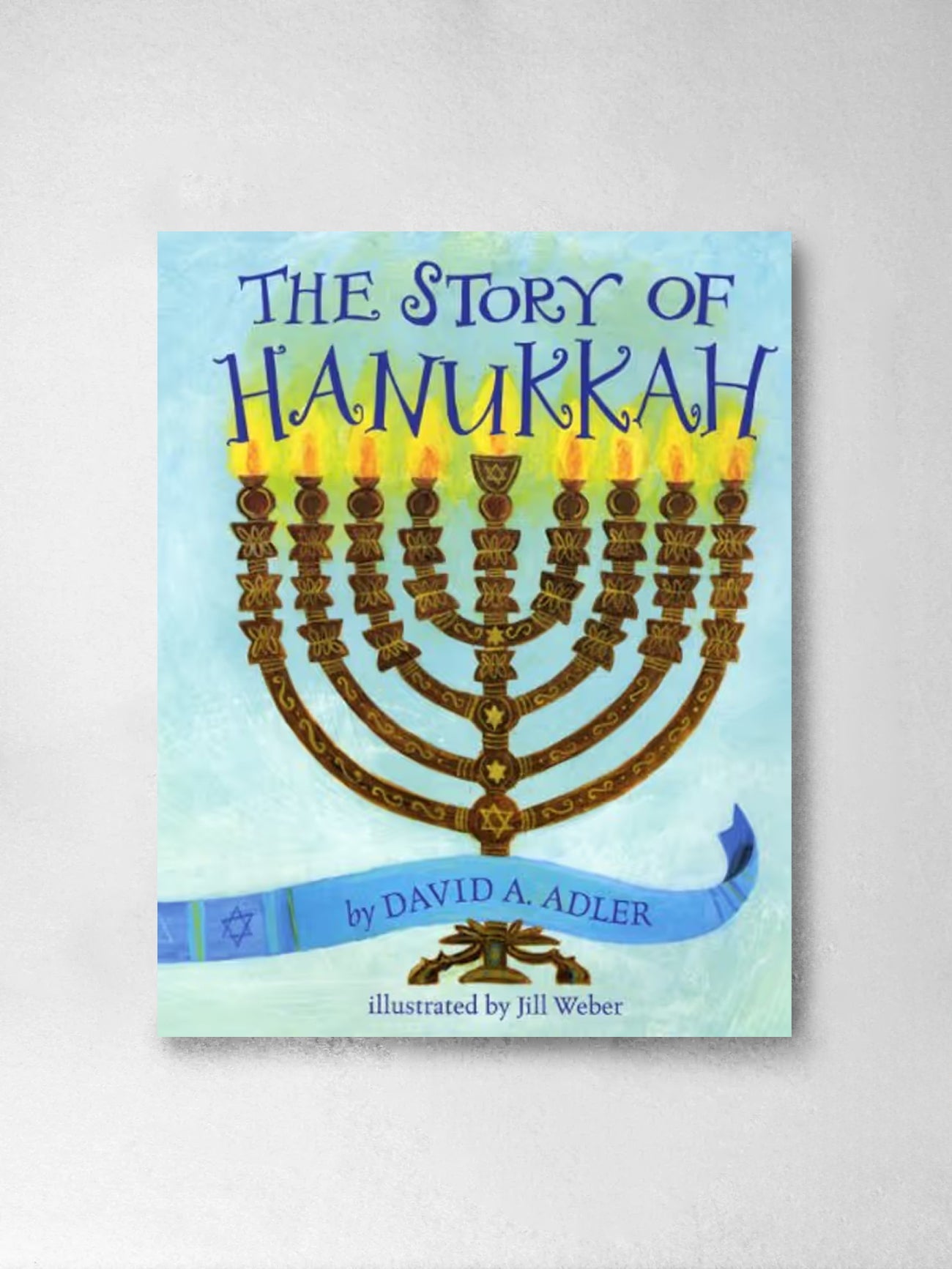 The Story of Hanukkah - David A. Adler, Jill Weber (Illustr)
