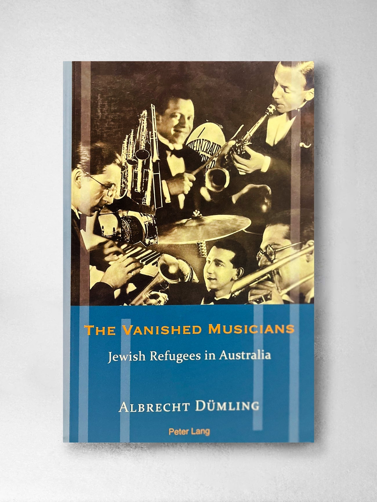 The Vanished Musicians: Jewish refugees in Australia - Albrecht Dumling