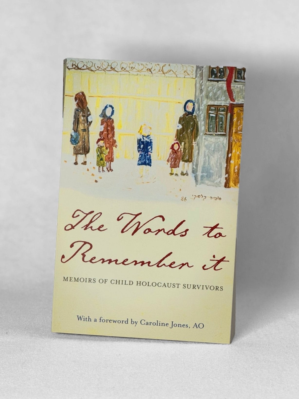THE WORDS TO REMEMBER IT: Memoirs of Child Holocaust Survivors