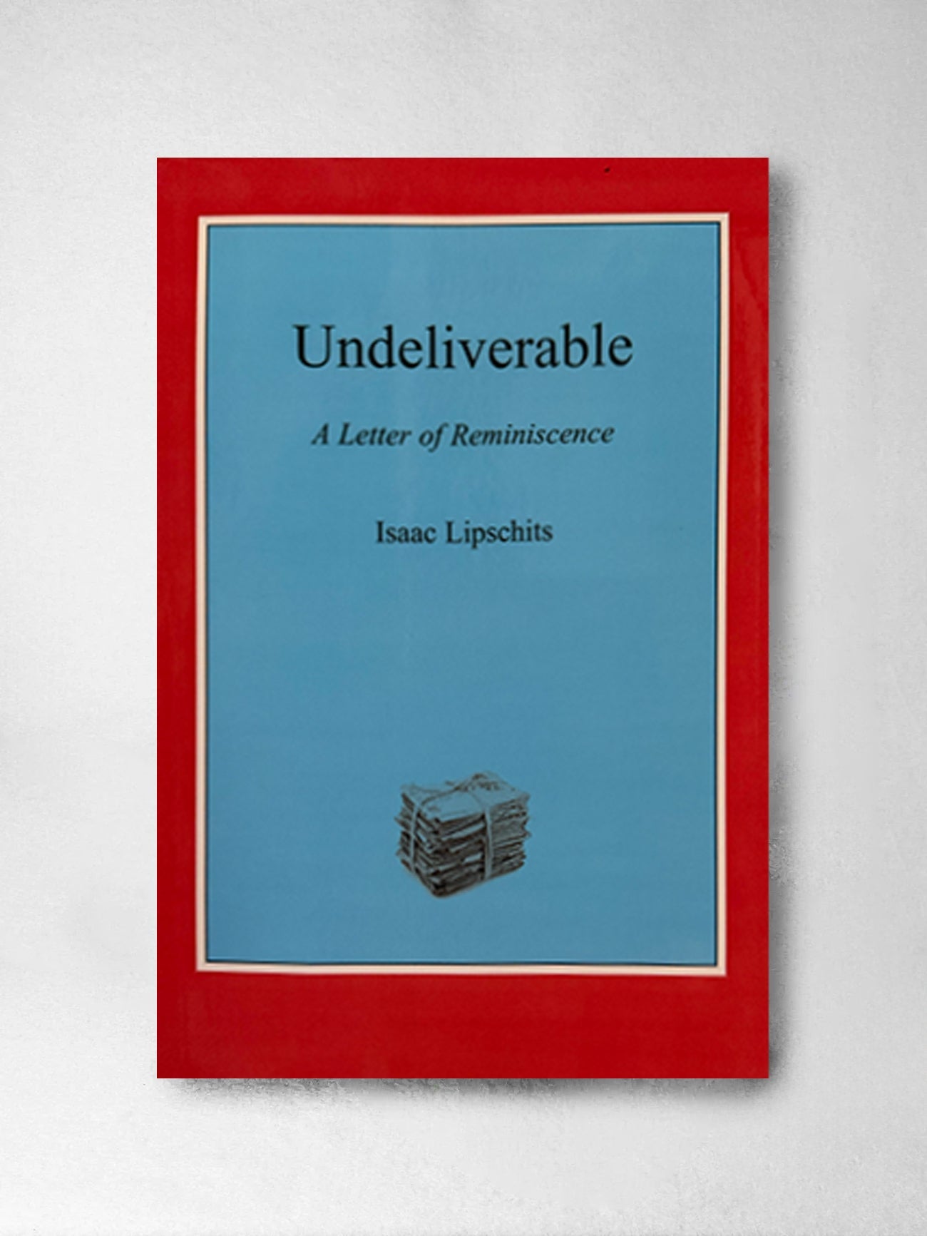 Undeliverable: A Letter of Reminiscence - Isaac Lipschits