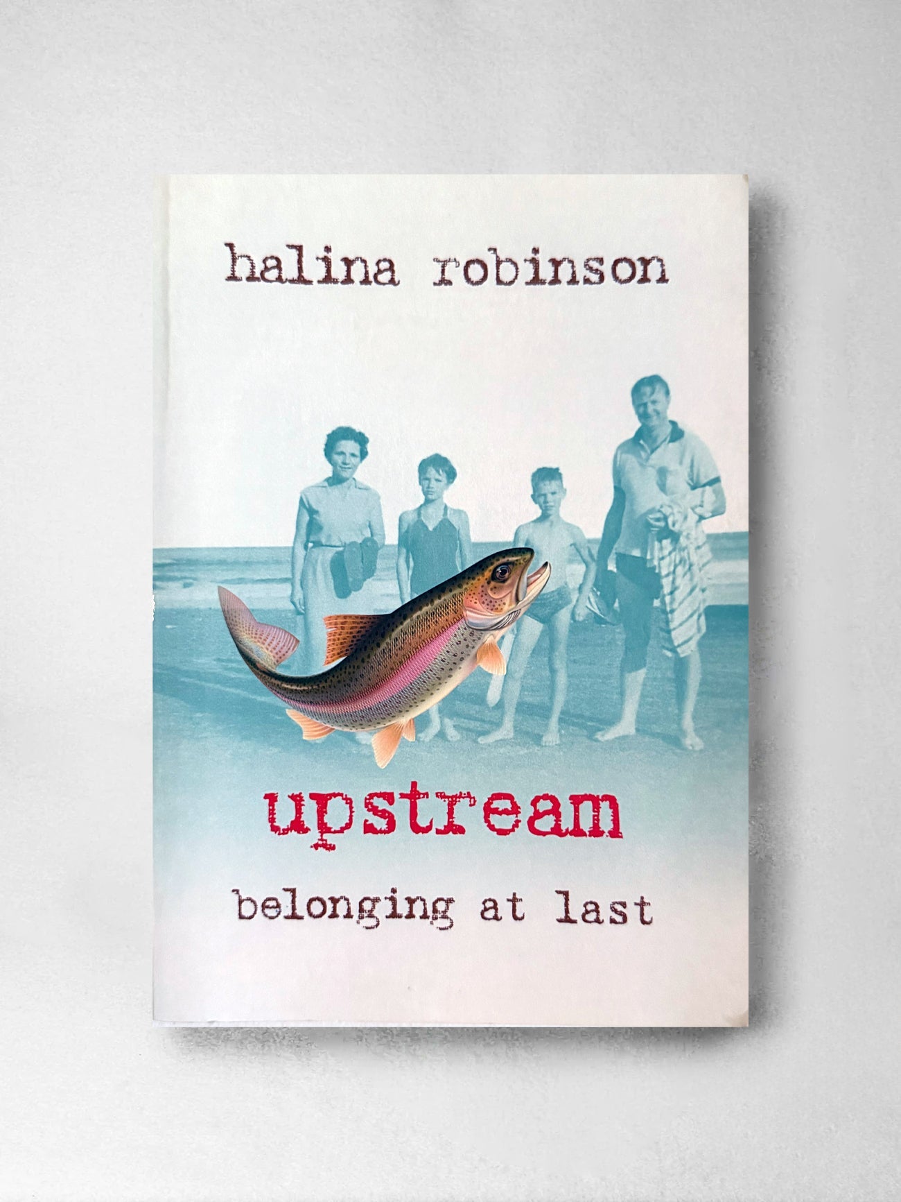 Upstream: Belonging At Last - Halina Robinson
