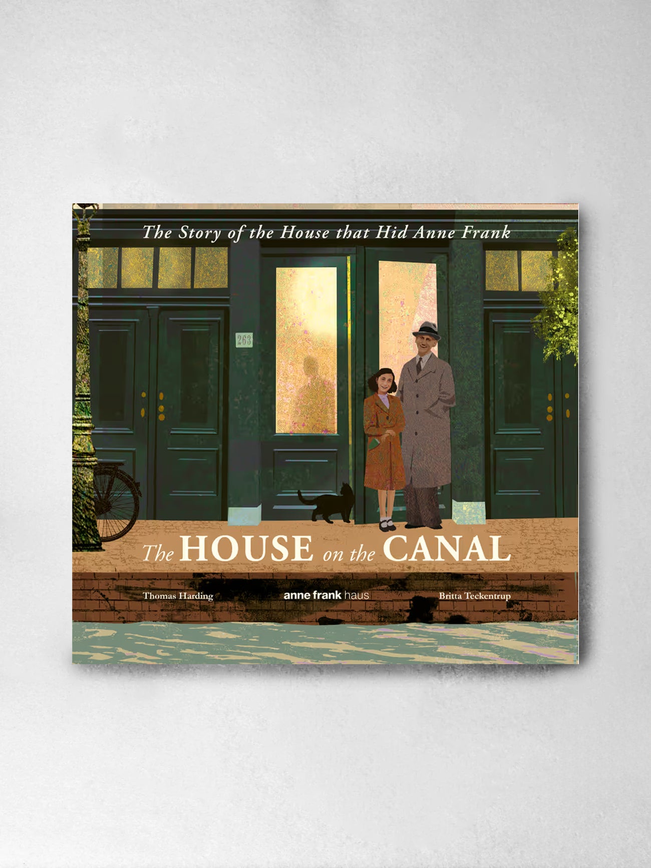 The House on the Canal: The Story of the House that Hid Anne Frank - Thomas Harding, Britta Teckentrup (Illustr)