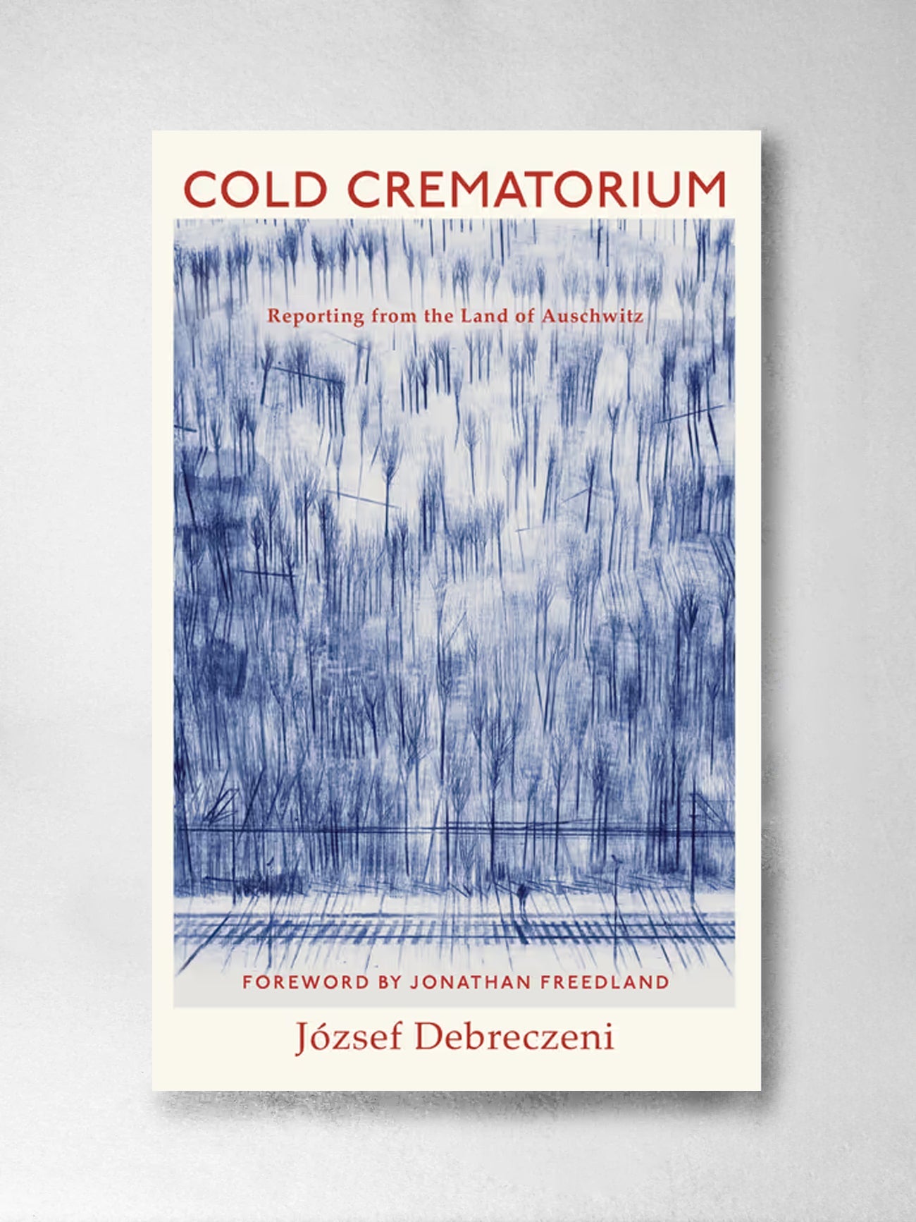 Cold Crematorium Reporting from the Land of Auschwitz - József Debreczeni