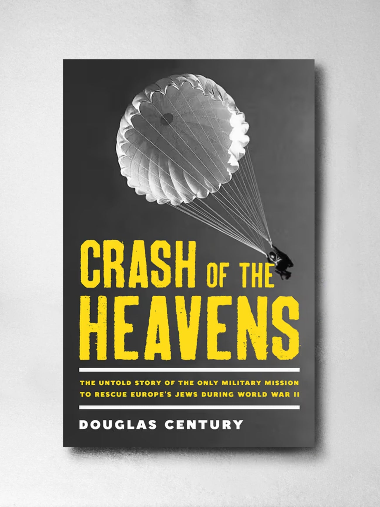 Crash of the Heavens: The remarkable story of Hannah Senesh and the only military mission to rescue Europe's Jews during World War II - Douglas Century