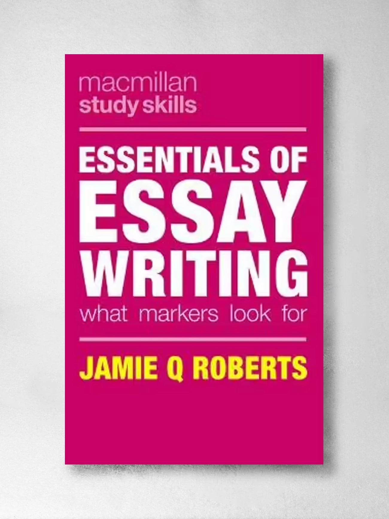 Essentials of Essay Writing: What Markers Look For - Jamie Q Roberts, Robert Buch