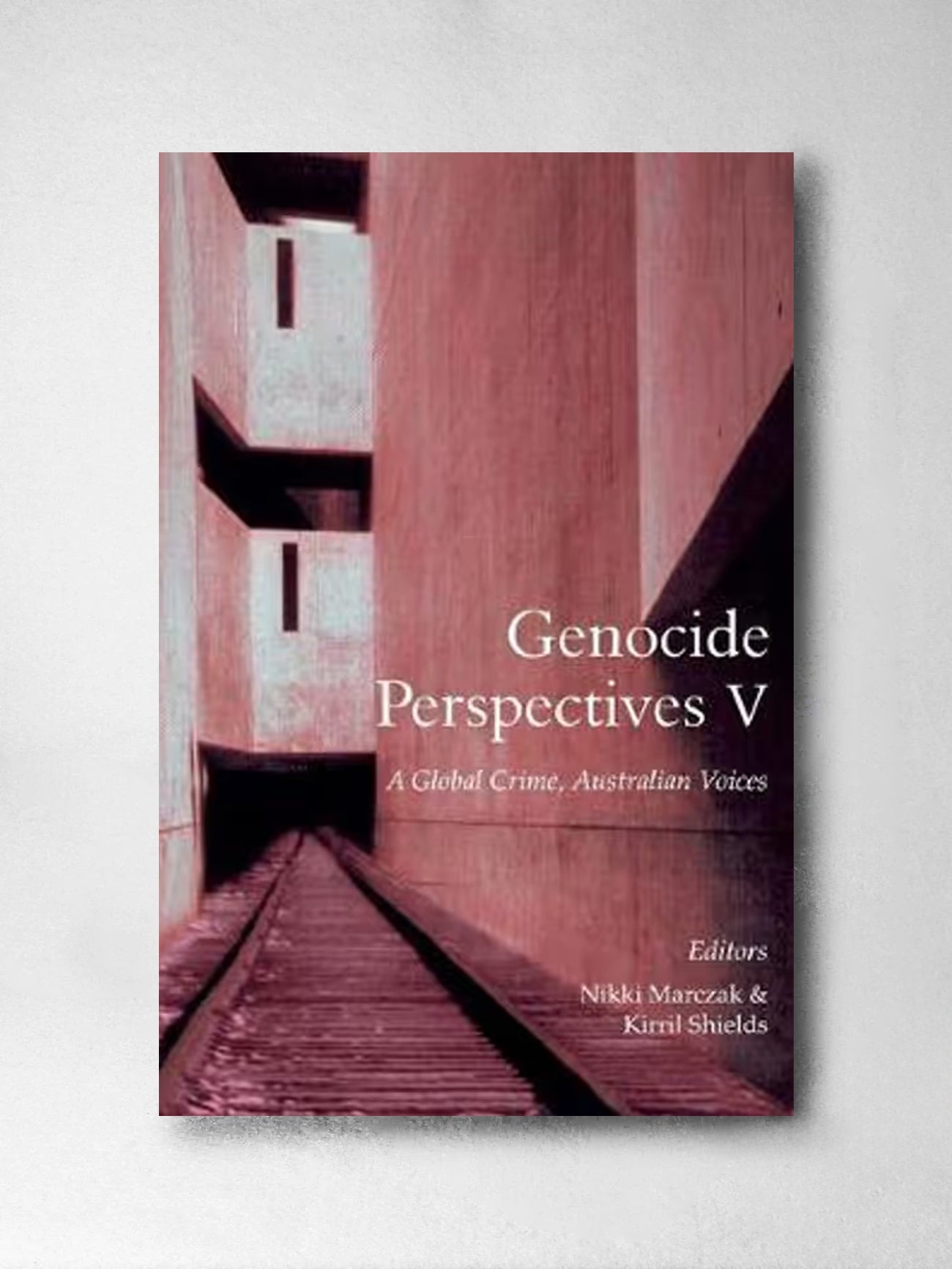Genocide Perspectives: A Global Crime, Australian Voices - Nikki Marczac & Kirril Shields (Ed)