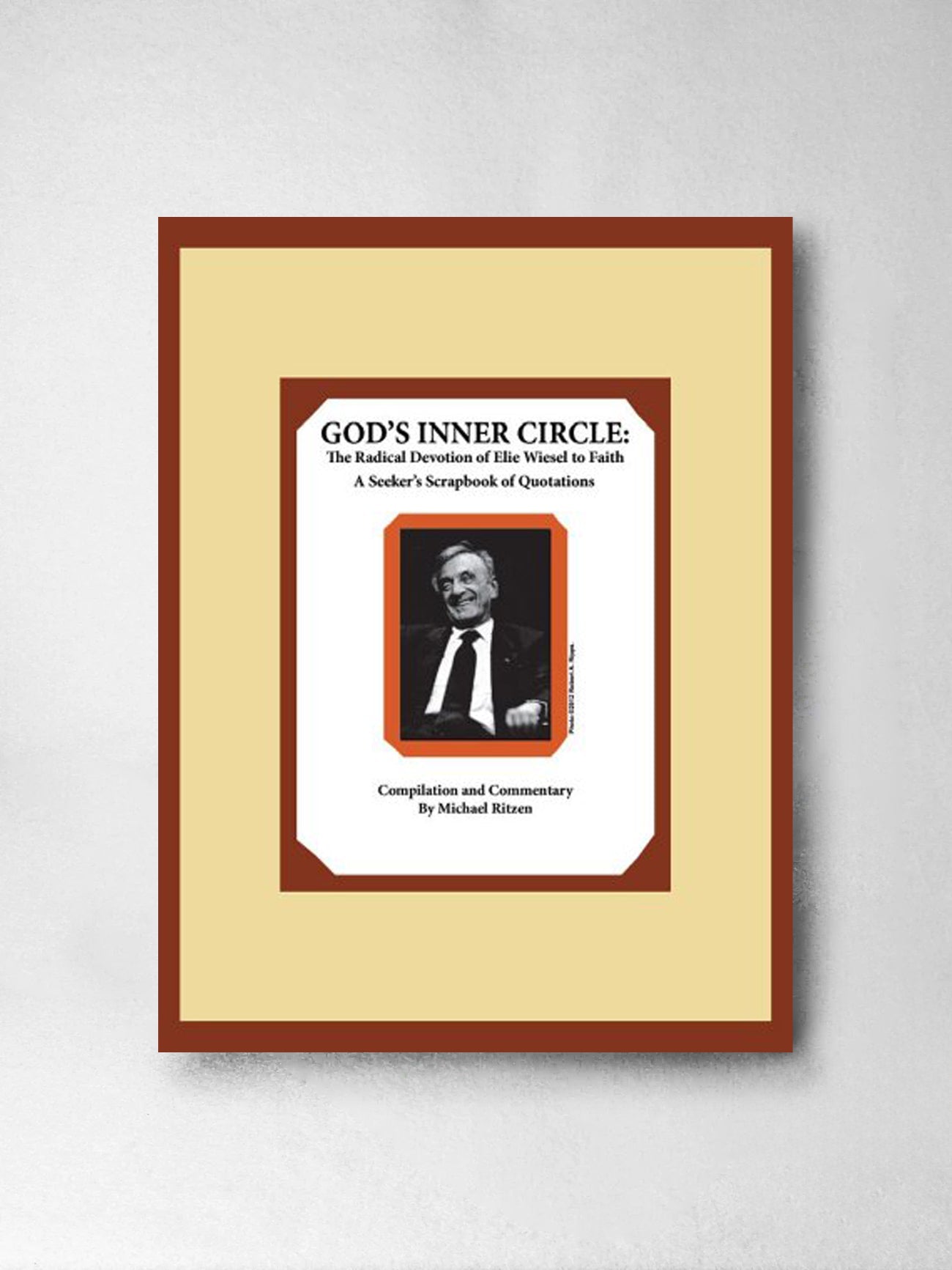 God's Inner Circle: The Radical Devotion of Elie Wiesel to Faith: A Seeker's Scrapbook of Quotations - Michael Ritzen