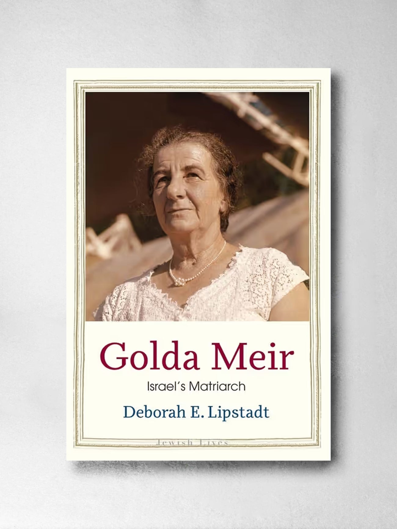 Golda Meir: Israel's Matriarch - Deborah E. Lipstadt