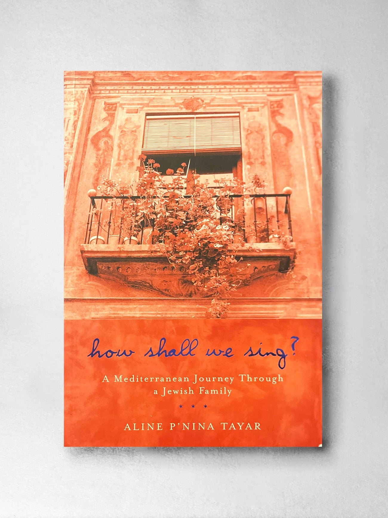 How Shall we Sing? : A Mediterranean Journey through a Jewish Family - Aline P'nina Tayar
