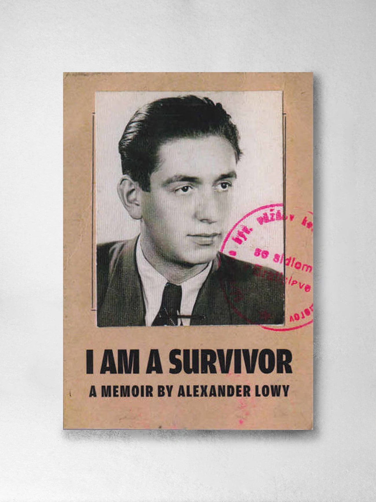 I AM A SURVIVOR: A Memoir - Alexander Lowy