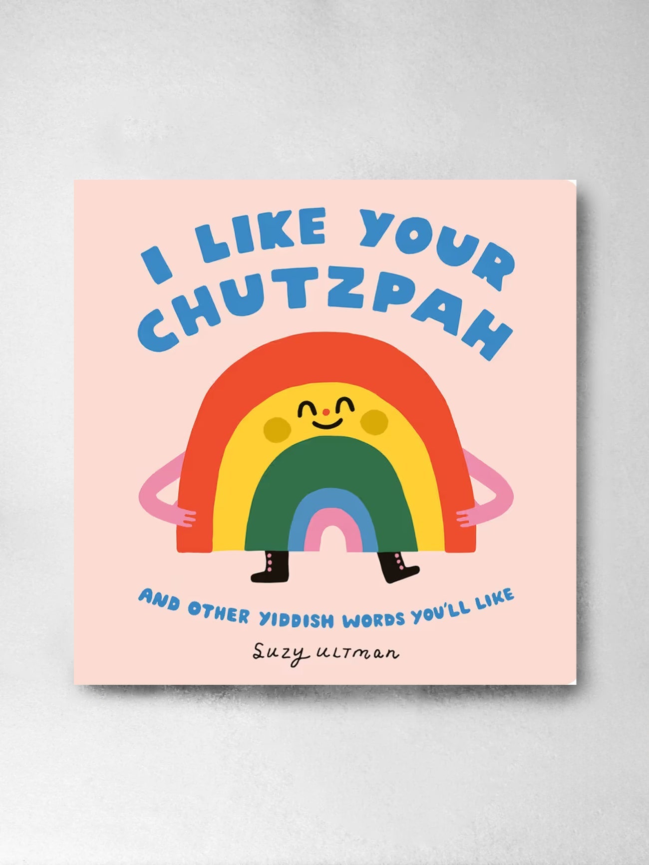 I Like Your Chutzpah And Other Yiddish Words You'll Like - Suzy Ultman