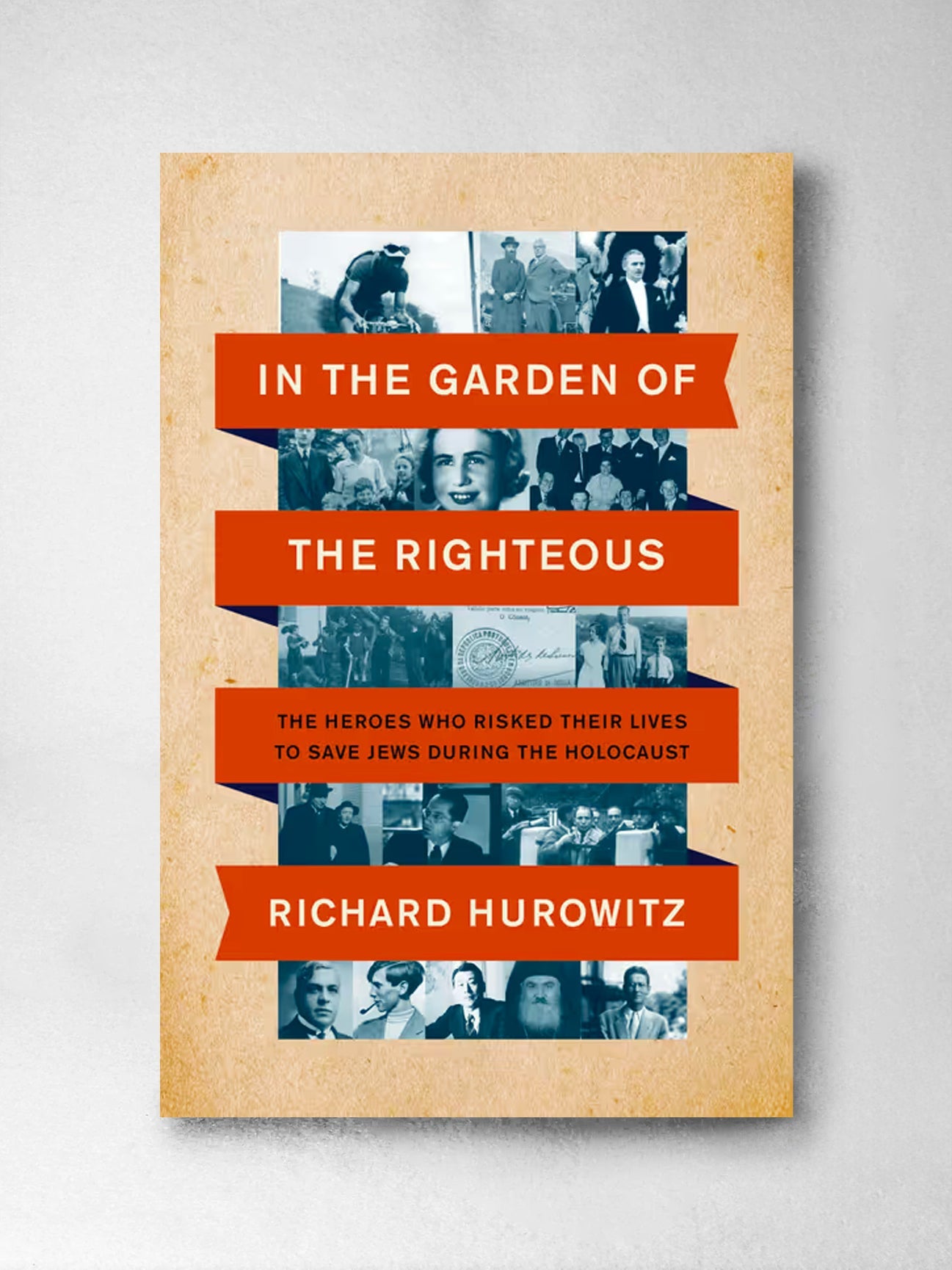 In The Garden Of The Righteous: The Heroes Who Risked Their Lives to Save Jews During The Holocaust - Richard Hurowitz