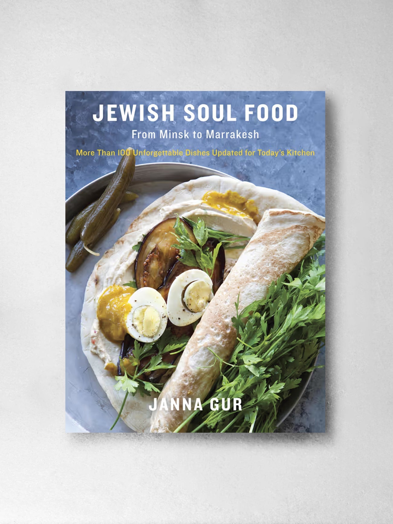 Jewish Soul Food From Minsk to Marrakesh - Janna Gur