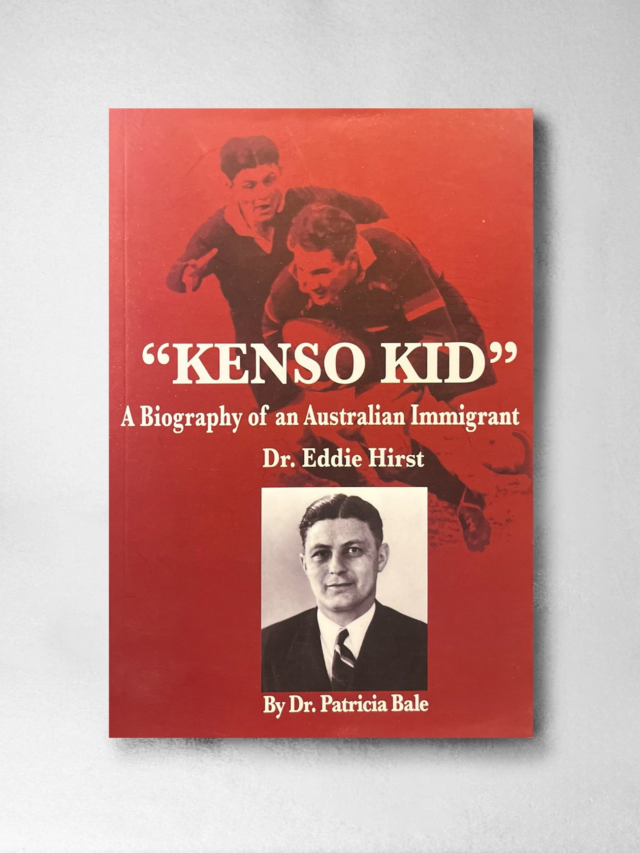Kenso Kid: A Biography of an Australian Immigrant, Dr Eddie Hirst - Dr Patricia Bale
