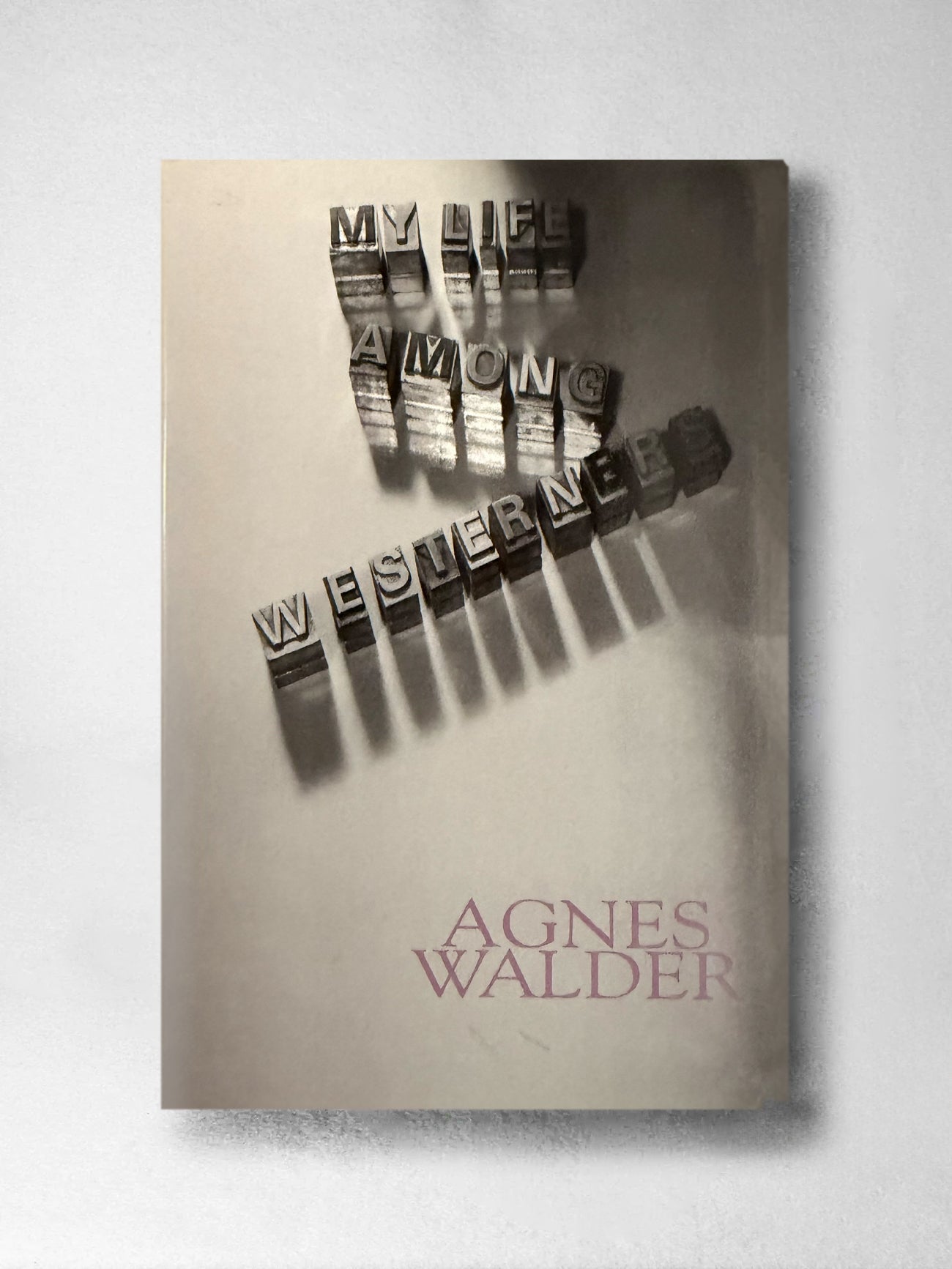 My Life Among Westerners: Poetry - Agnes Walder