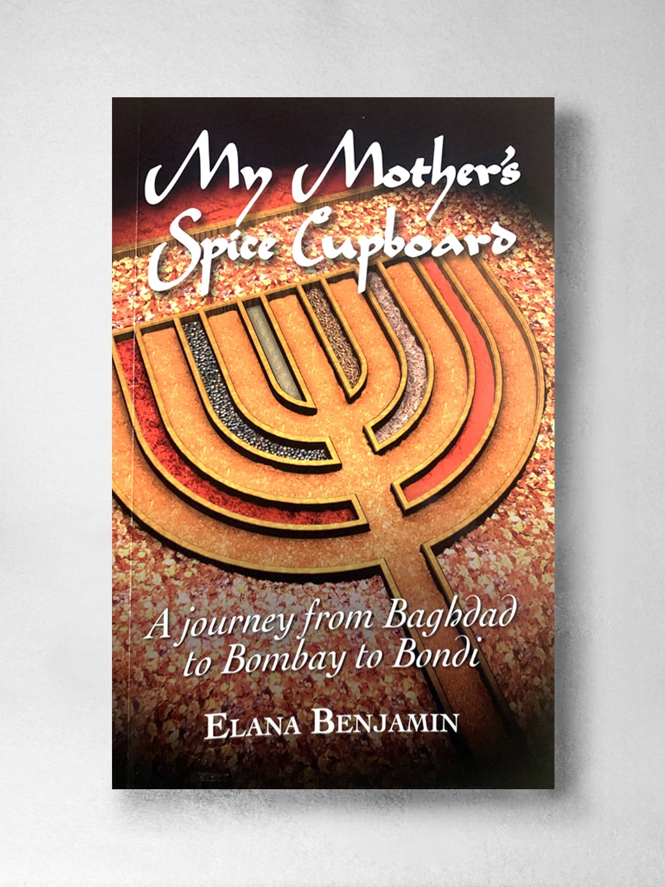 My Mother’s Spice Cupboard – Elana Benjamin